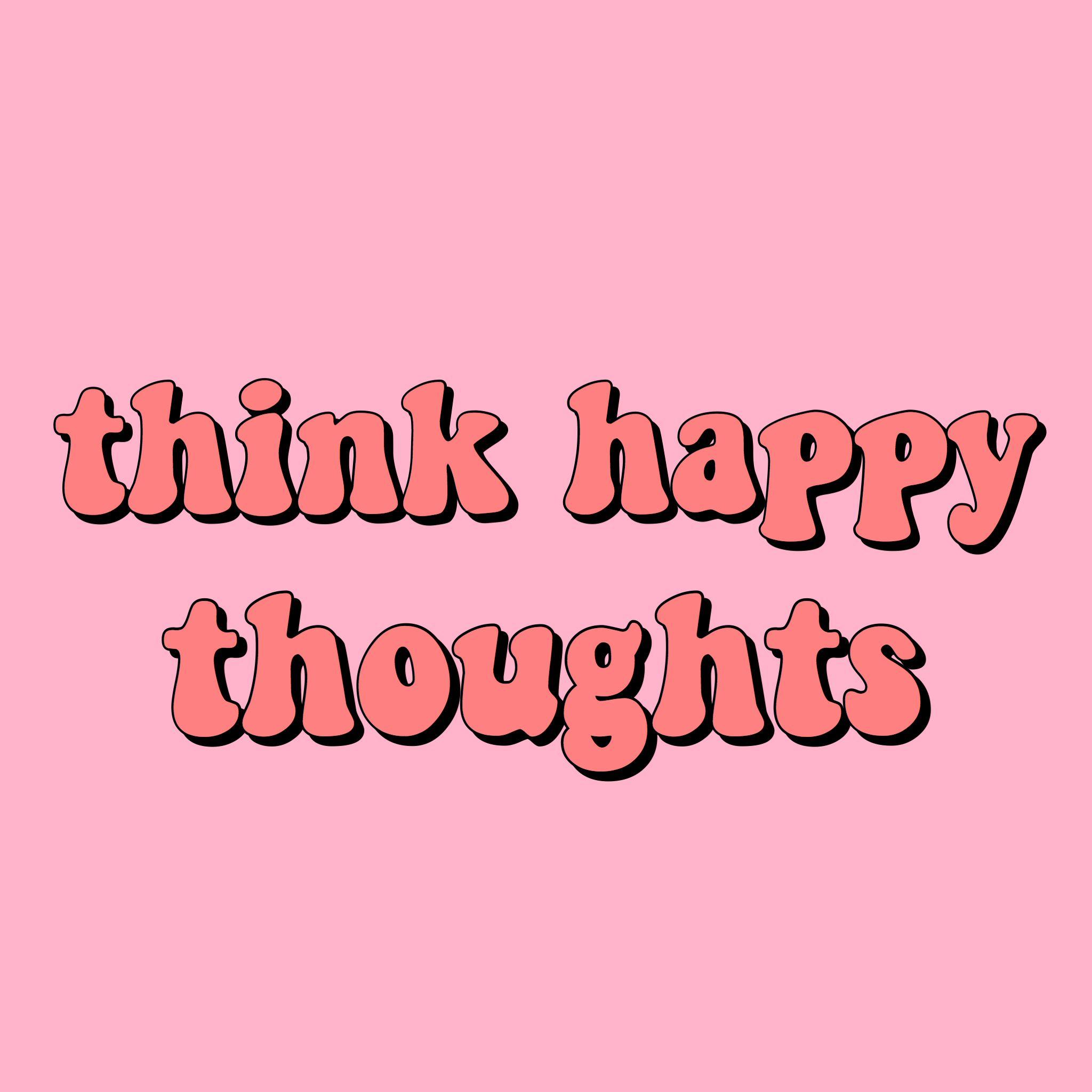 2048x2048 think happy thoughts quote inspirational positivity goals