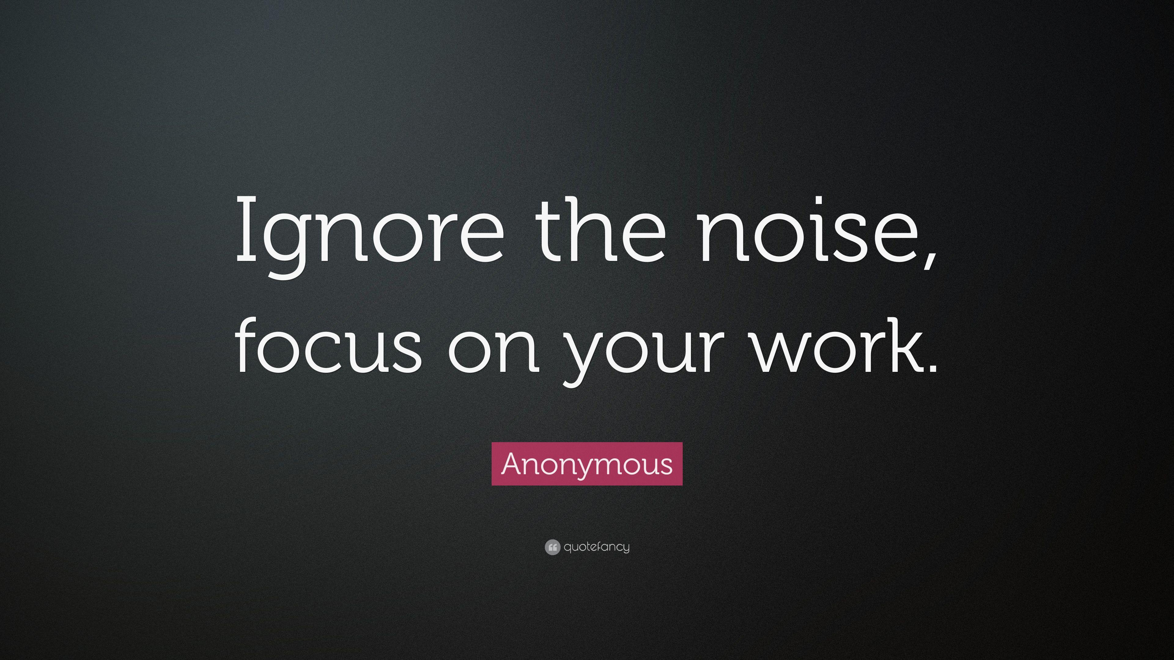 3840x2160 Anonymous Quote: “Ignore the noise, focus on your work.” 14