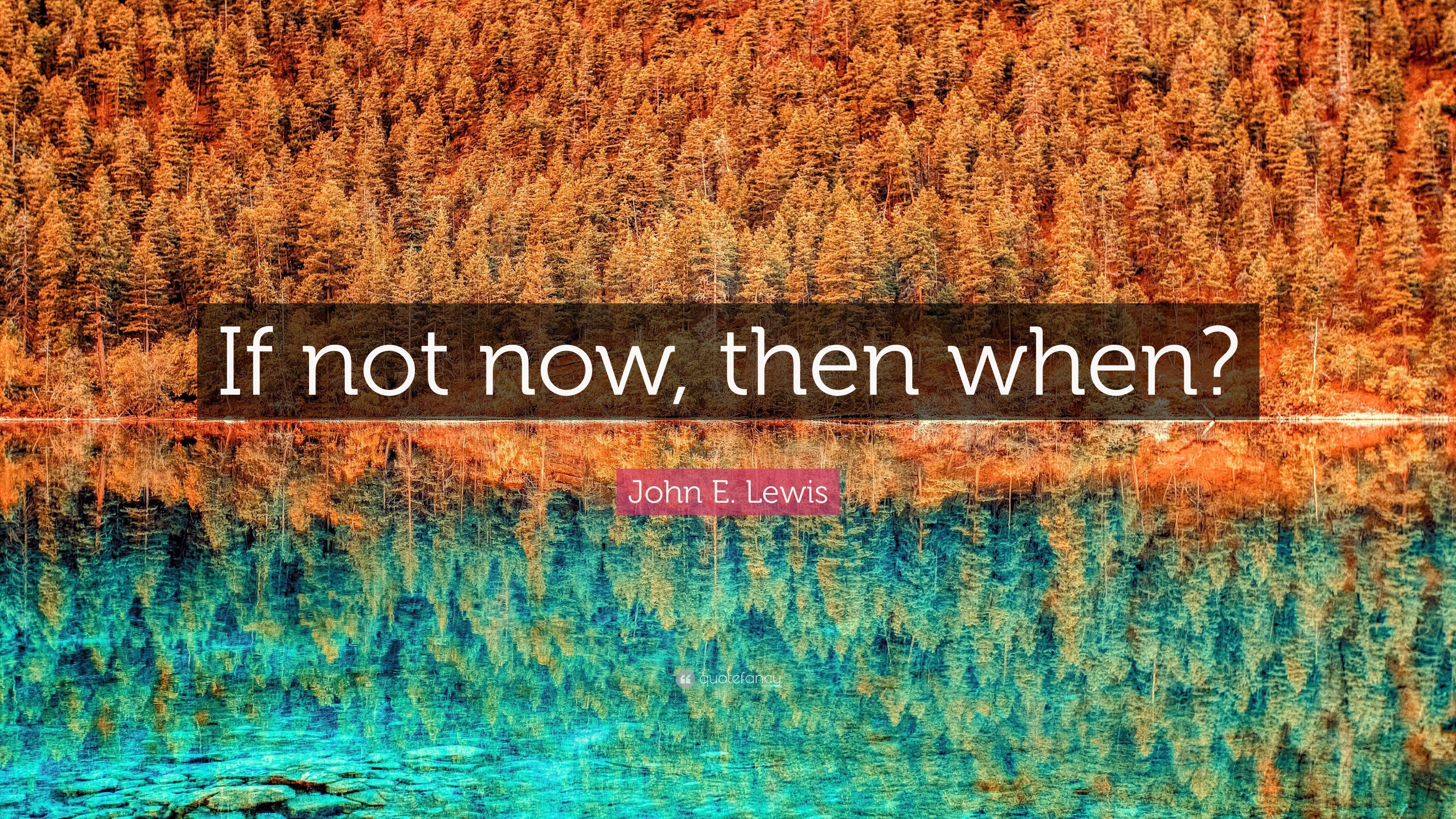 3840x2160 John E. Lewis Quote: “If not now, then