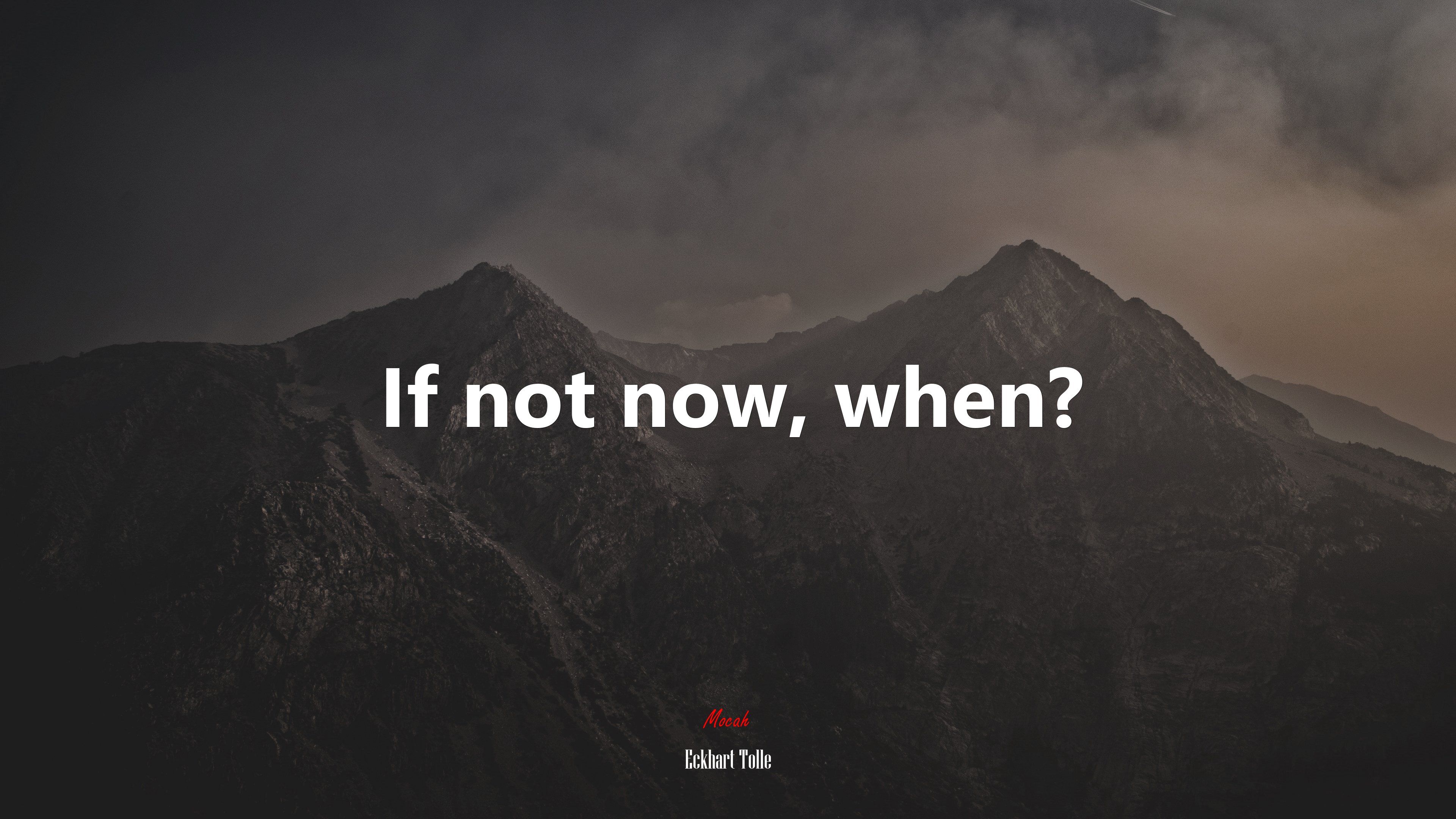 If Not Now Then When Wallpapers - Top Free If Not Now Then When ...