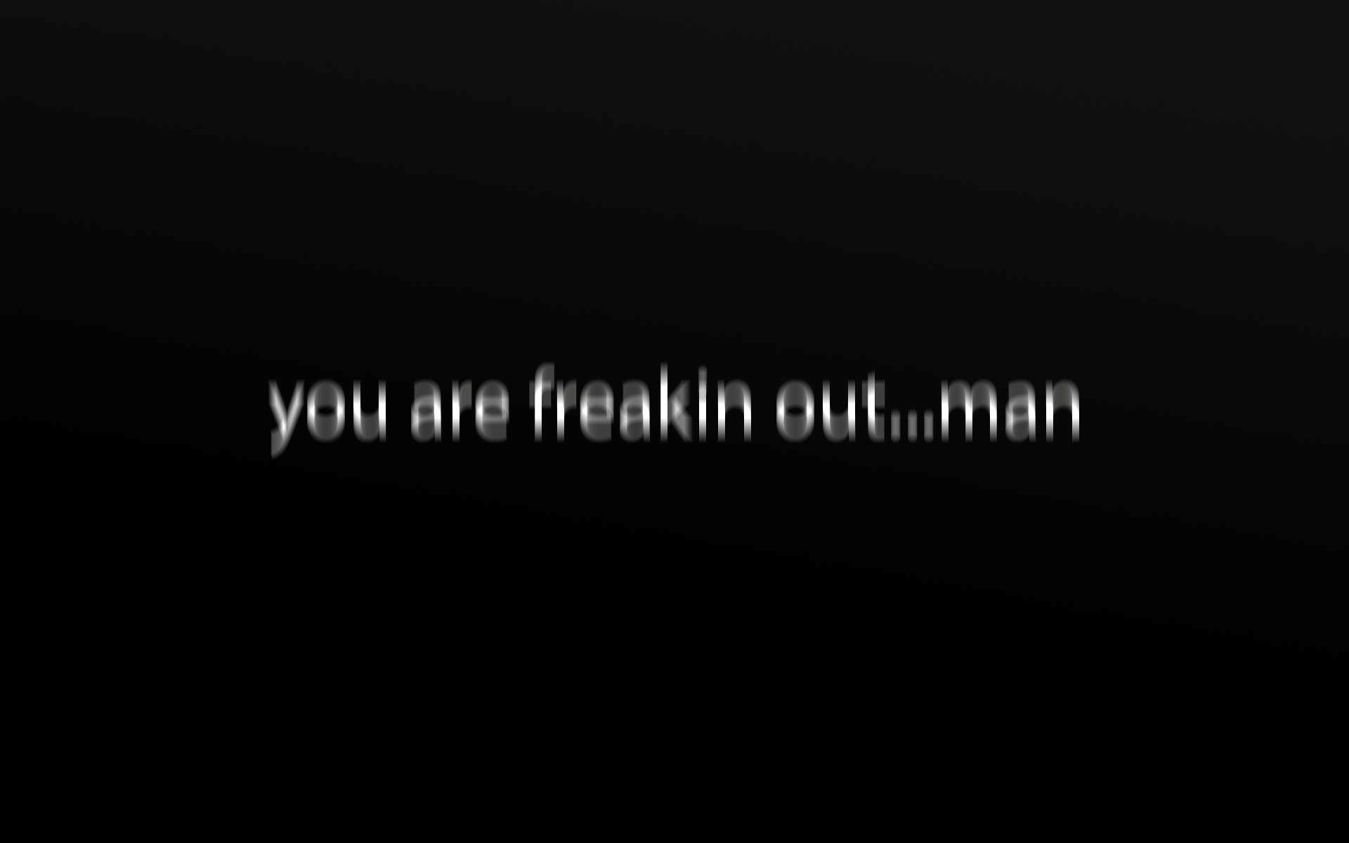 1920x1200 You Are Freakin Out Man Funny Quote Wallpaper