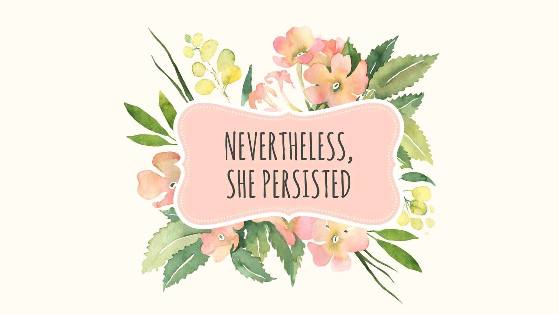 Nevertheless She Persisted Desktop Wallpapers Top Free Nevertheless She Persisted Desktop 5653