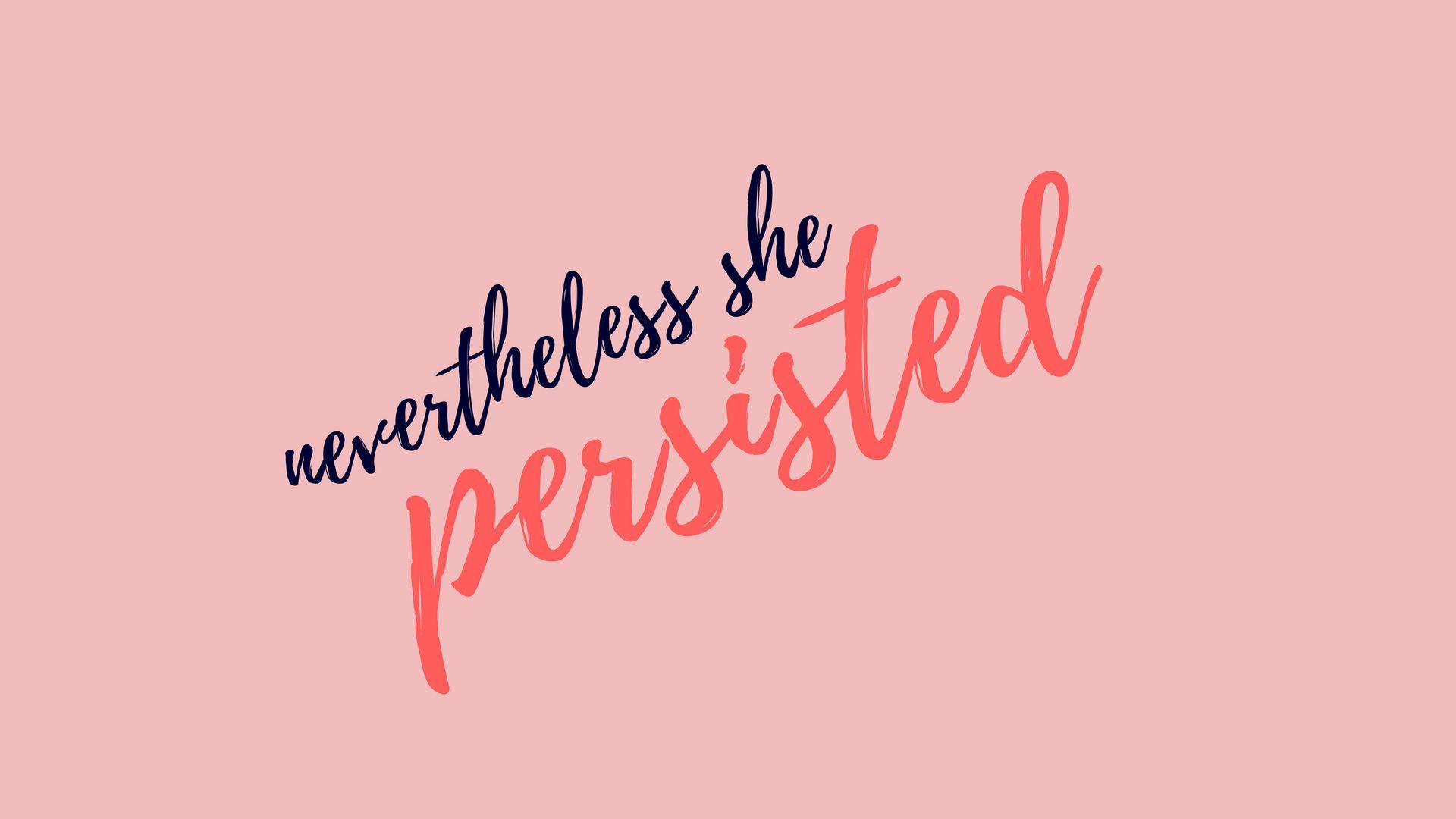 Nevertheless She Persisted Wallpapers Top Free Nevertheless She