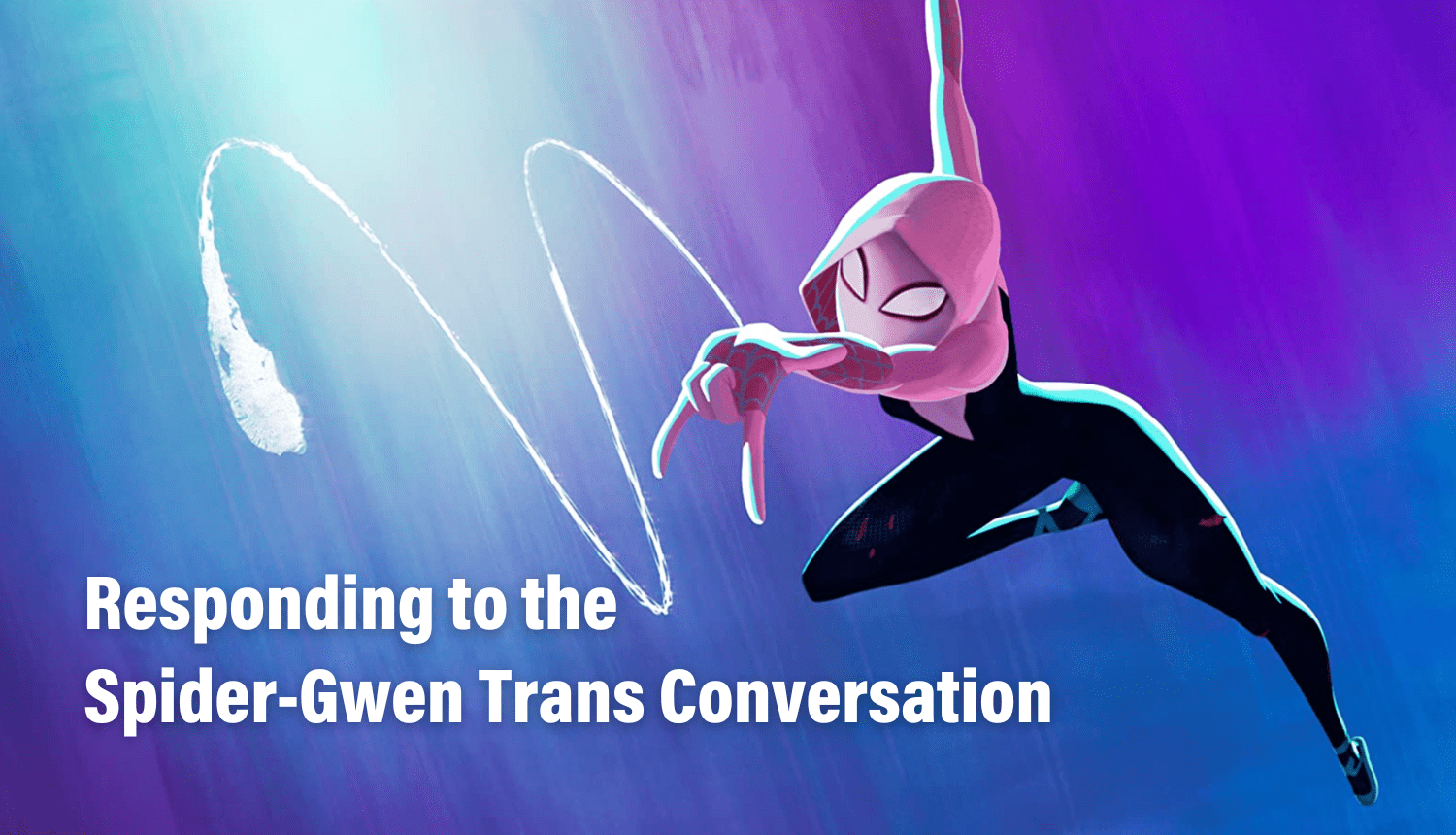 1500x860 The Spider Gwen Trans Conversation