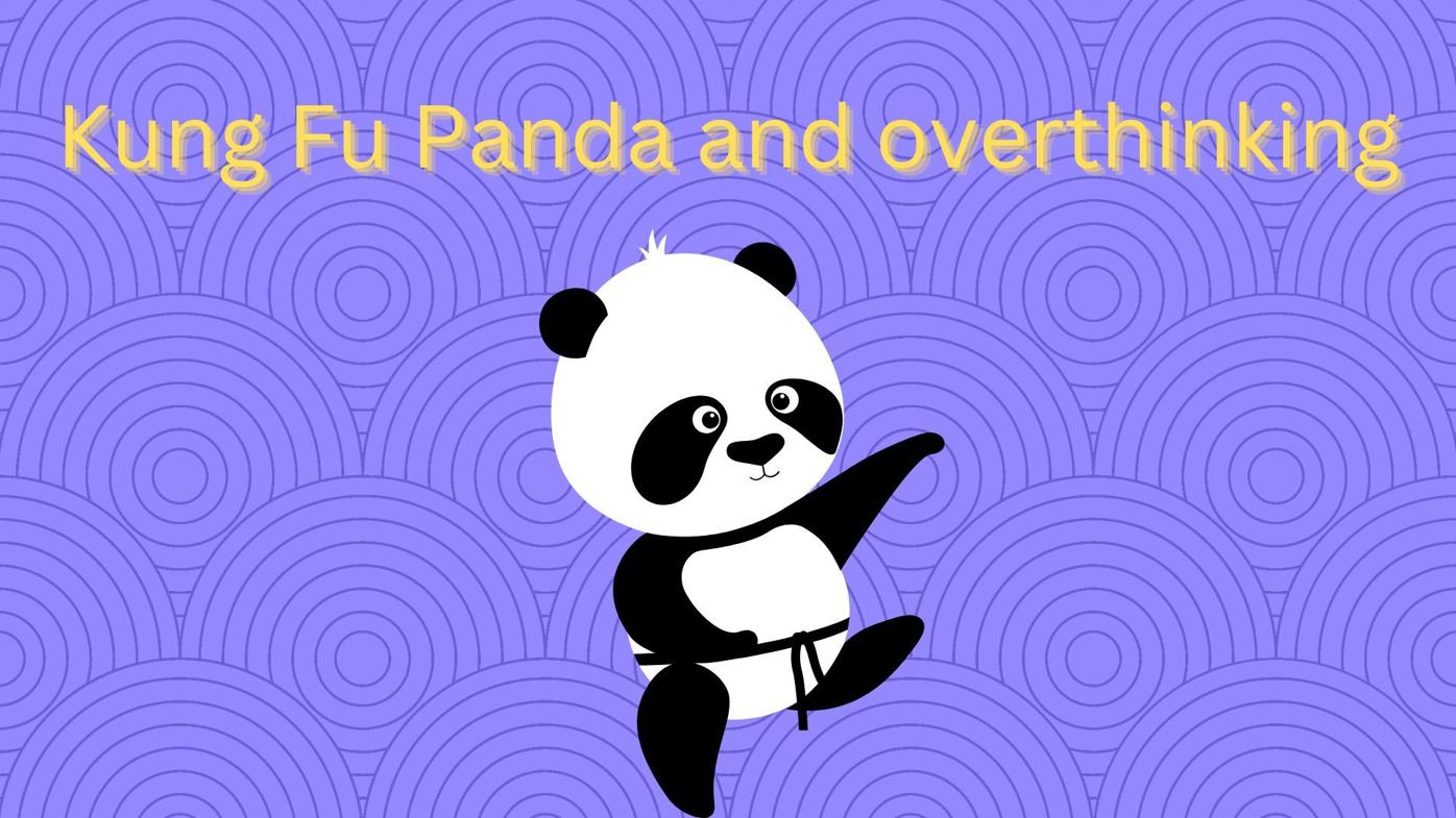 1396x785 Kung Fu Panda and overthinking. Column