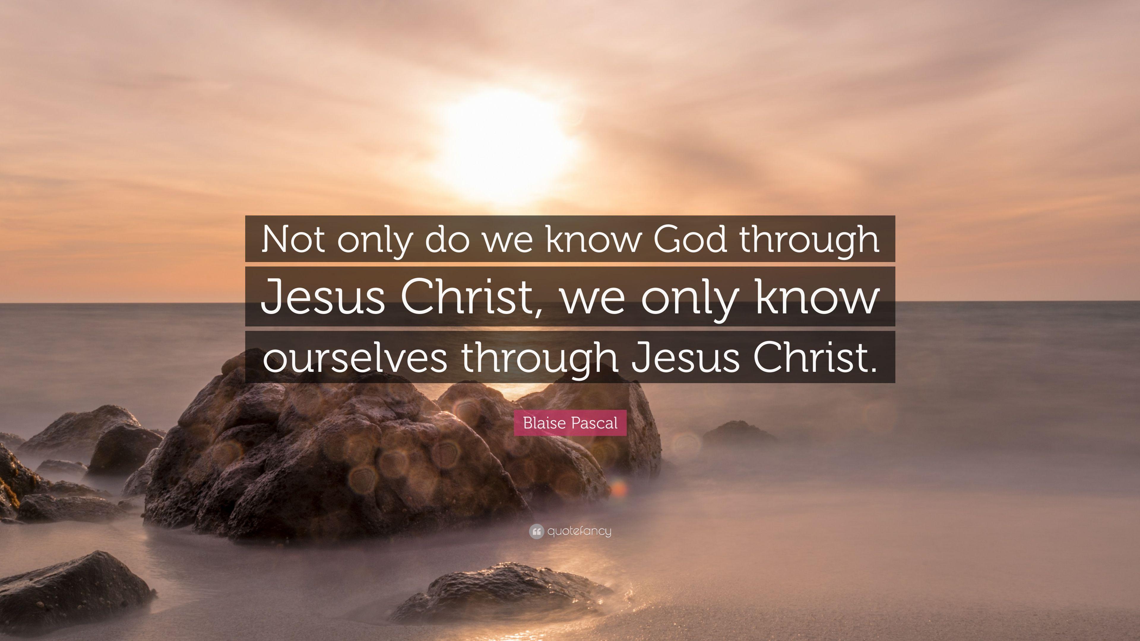 3840x2160 Blaise Pascal Quote: “Not only do we know God through Jesus