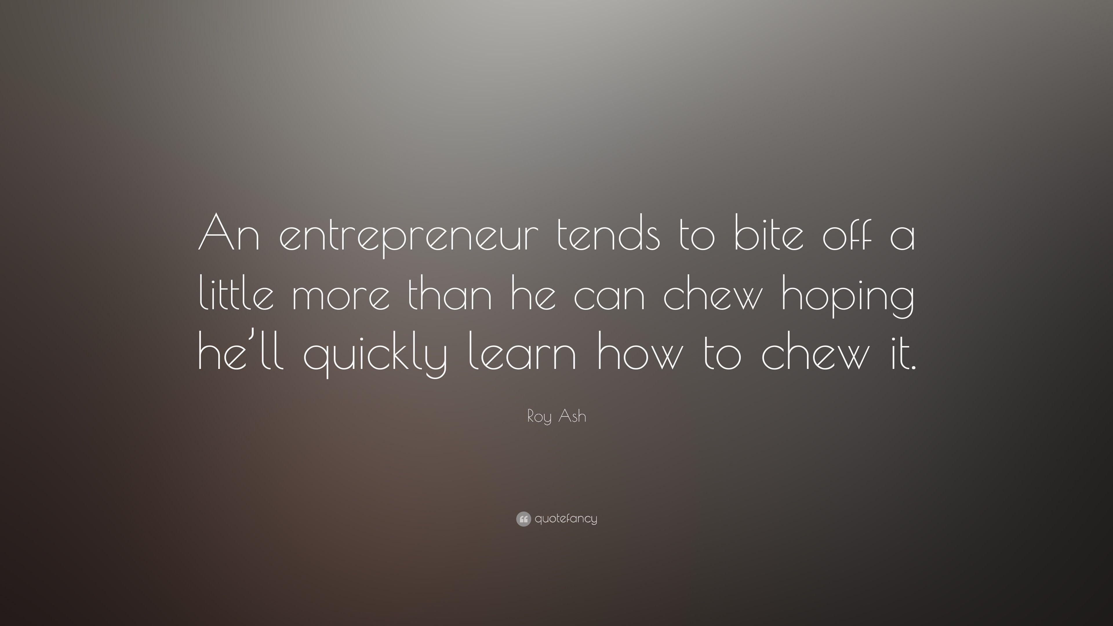 3840x2160 Roy Ash Quote: “An entrepreneur tends to bite off a little