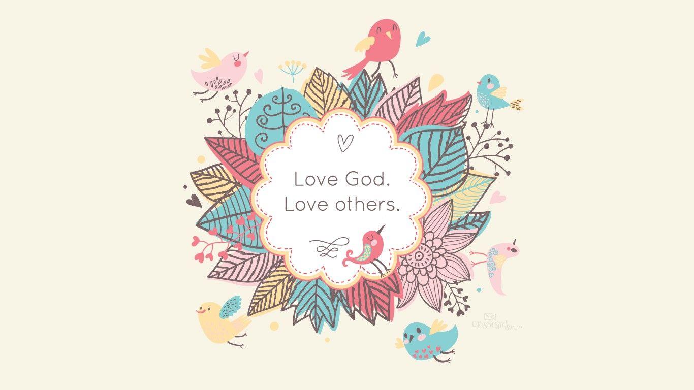 1366x768 Love God. Love others. Wallpaper Nature Desktop Background