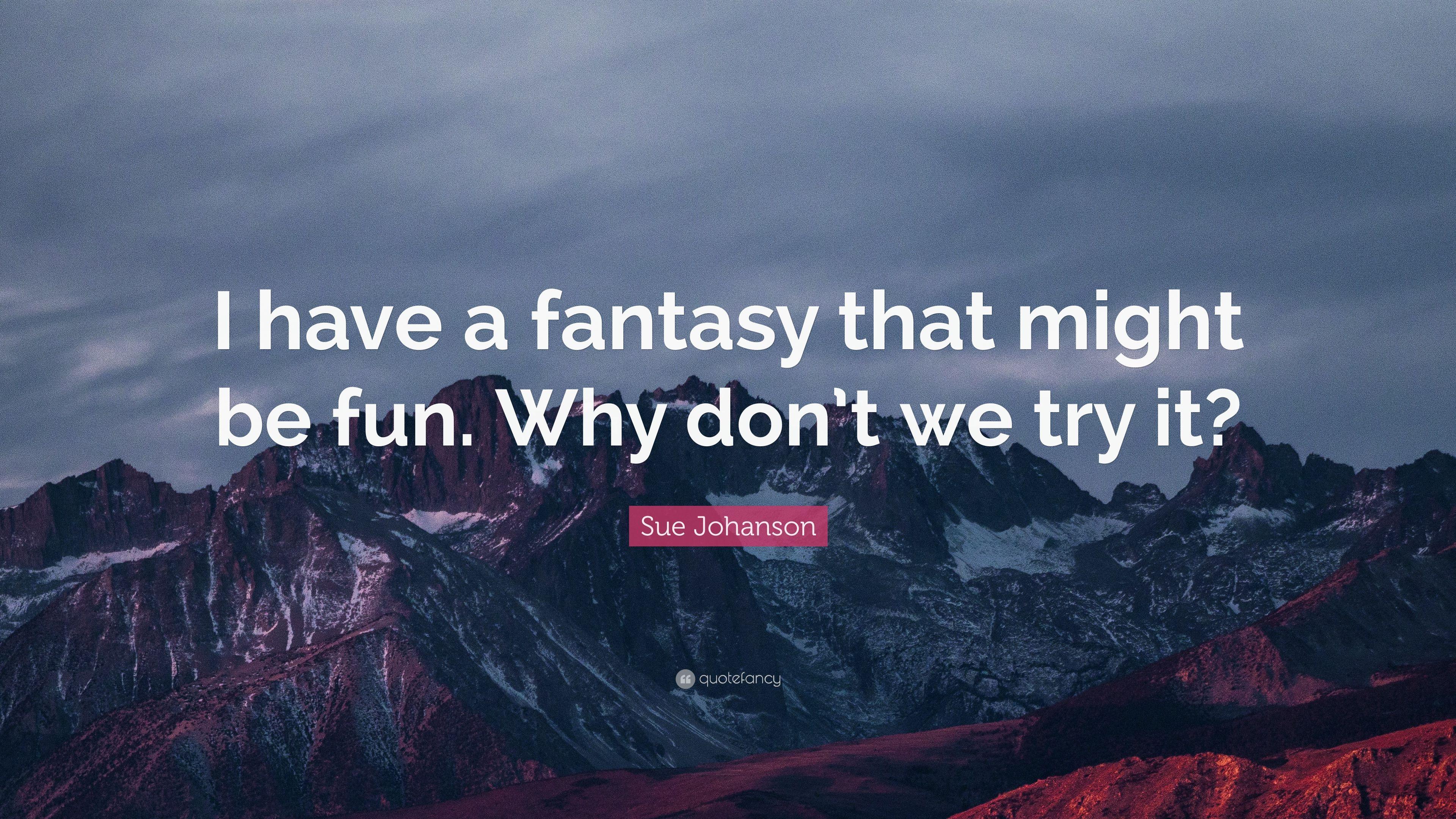3840x2160 Sue Johanson Quote: “I have a fantasy that might be fun. Why