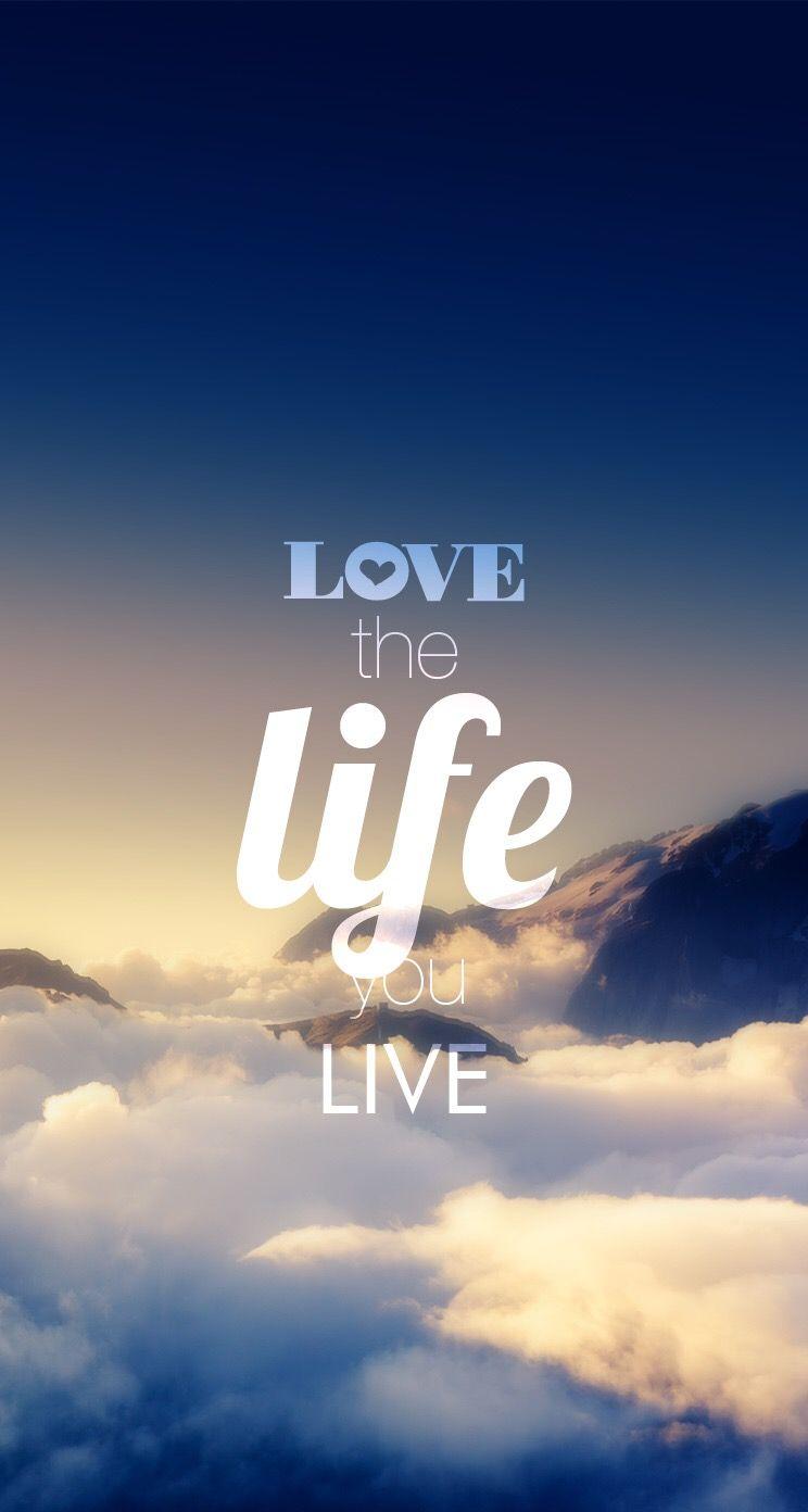 744x1392 Love the life you live. Pinspiration. Inspirational