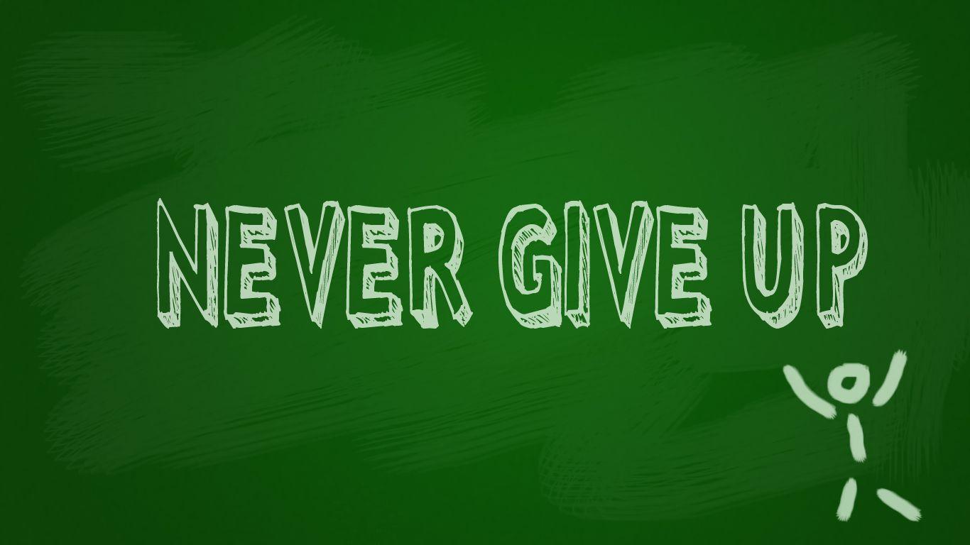 Never Give Up Wallpapers - Top Free Never Give Up Backgrounds