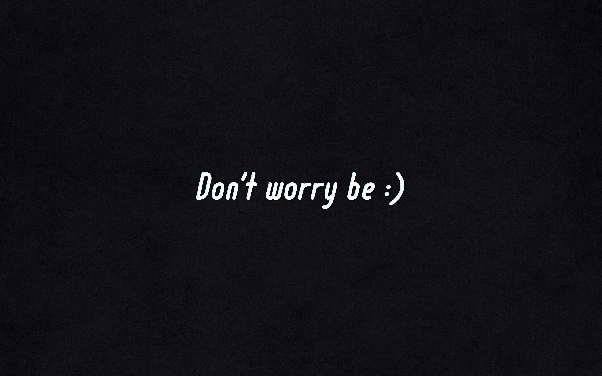 2560x1600 Dont Worry Be Happy, HD Inspiration, 4k Wallpaper, Image