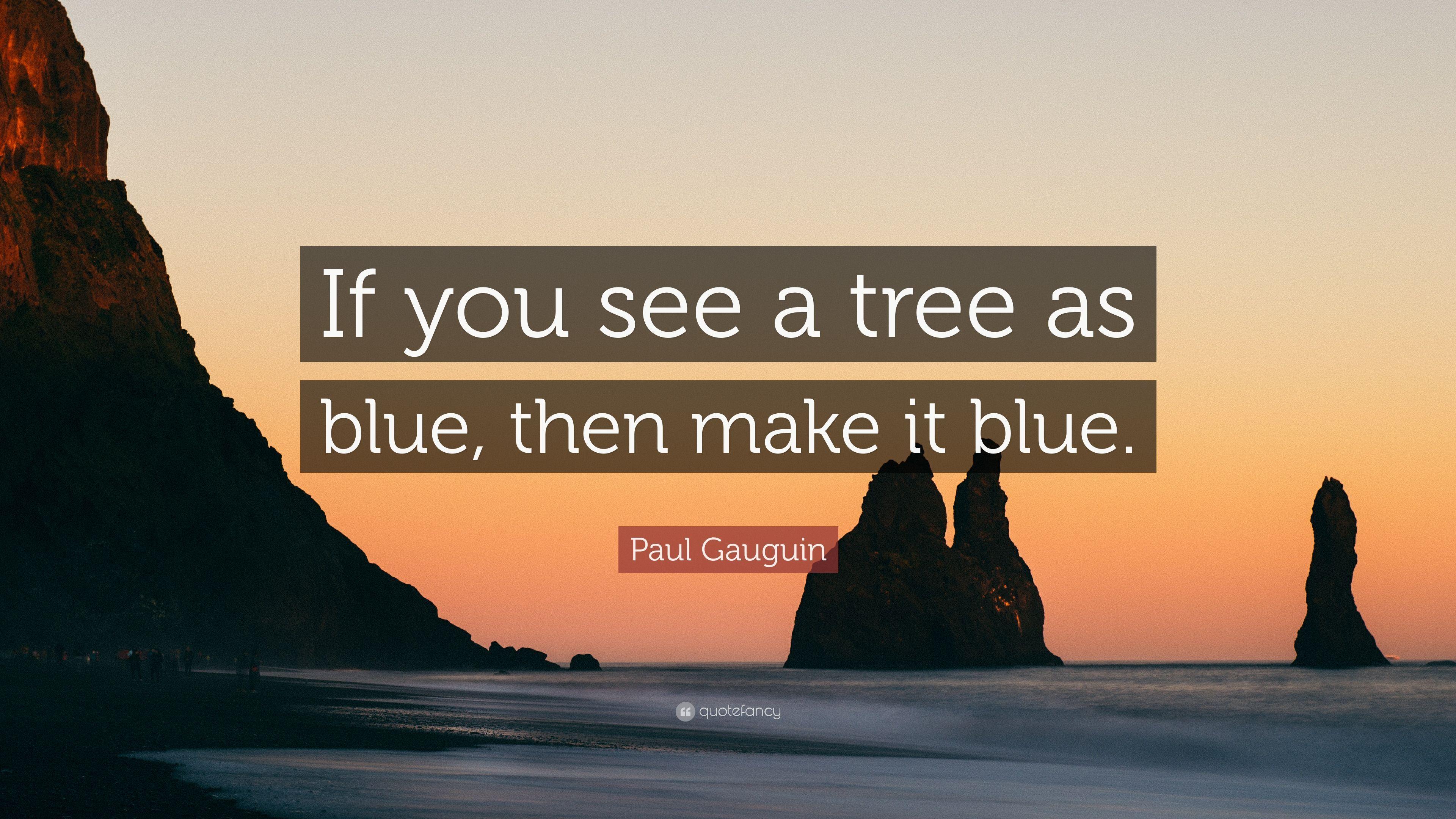 3840x2160 Paul Gauguin Quote: “If you see a tree as blue, then make it