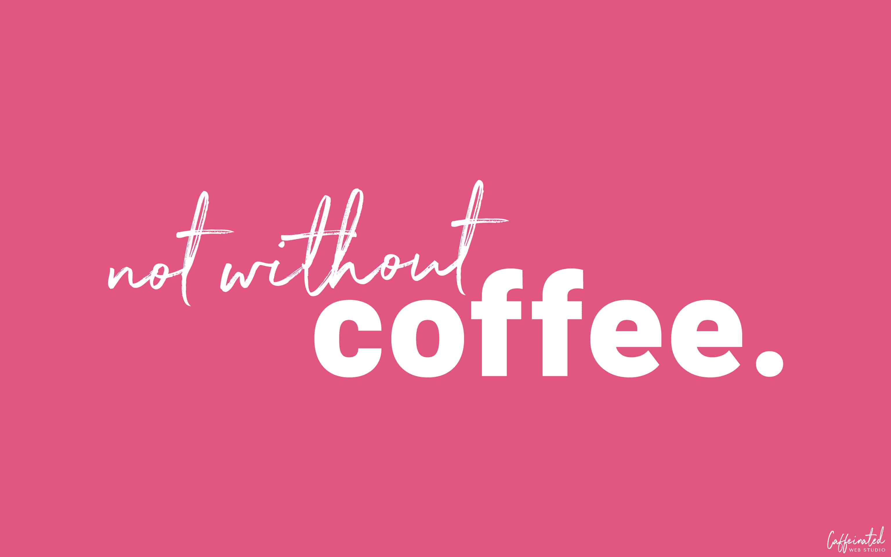 3072x1920 Not Without Coffee Desktop Wallpaper. Caffeinated Web Studio