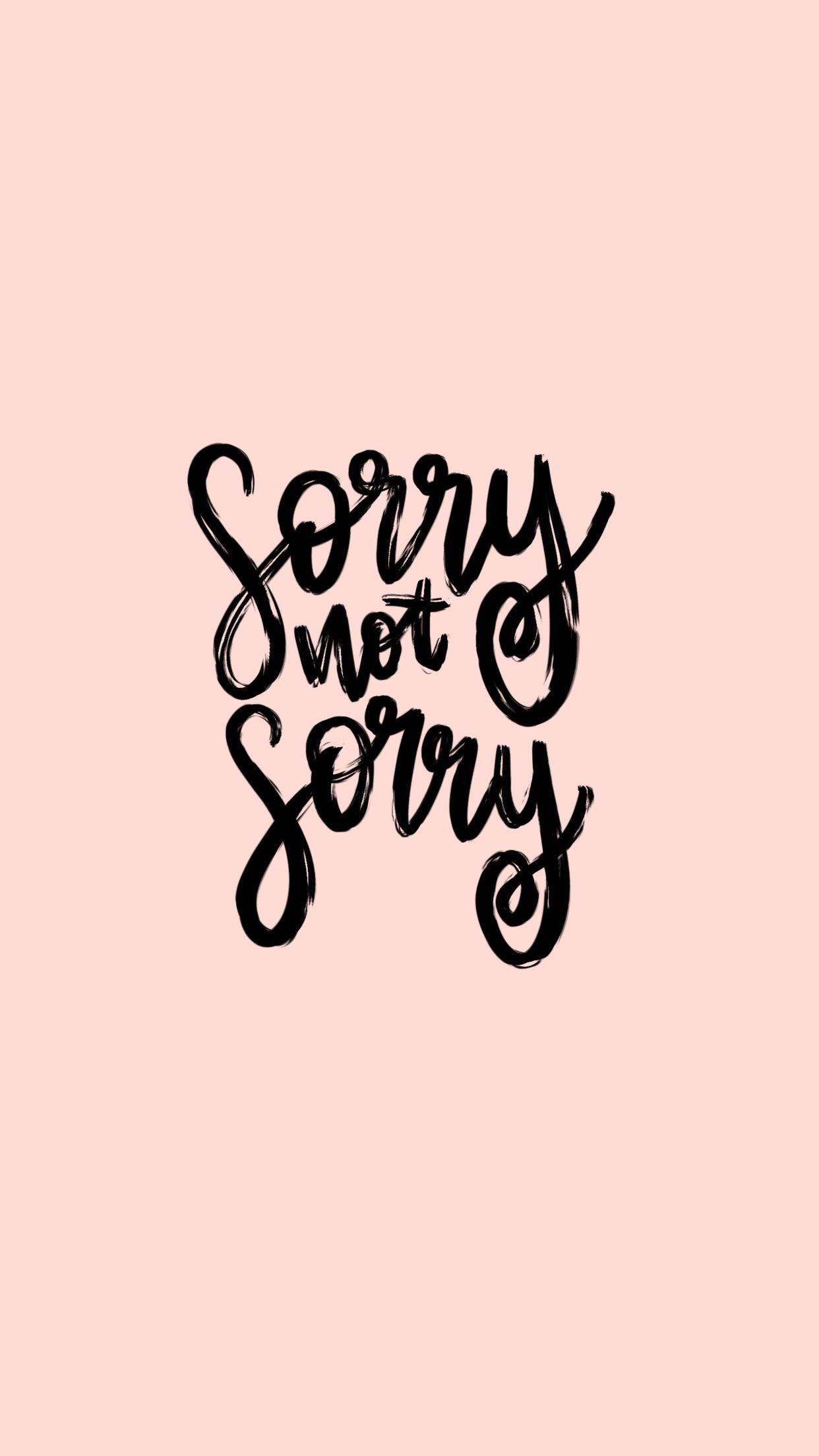 Sorry Not Sorry Wallpapers Top Free Sorry Not Sorry Backgrounds Wallpaperaccess