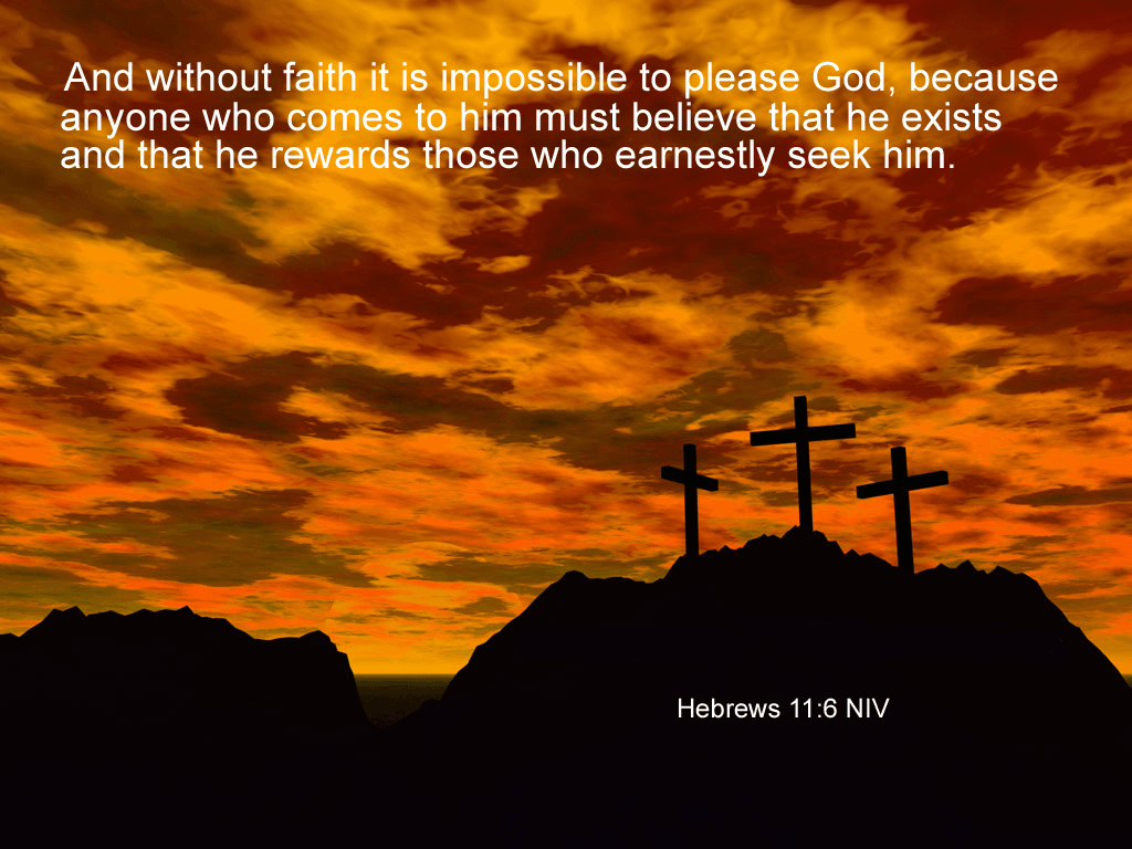 1024x768 Hebrews 11:6. [Desktop wallpaper 1024x768]. Christian Desktop Wp's