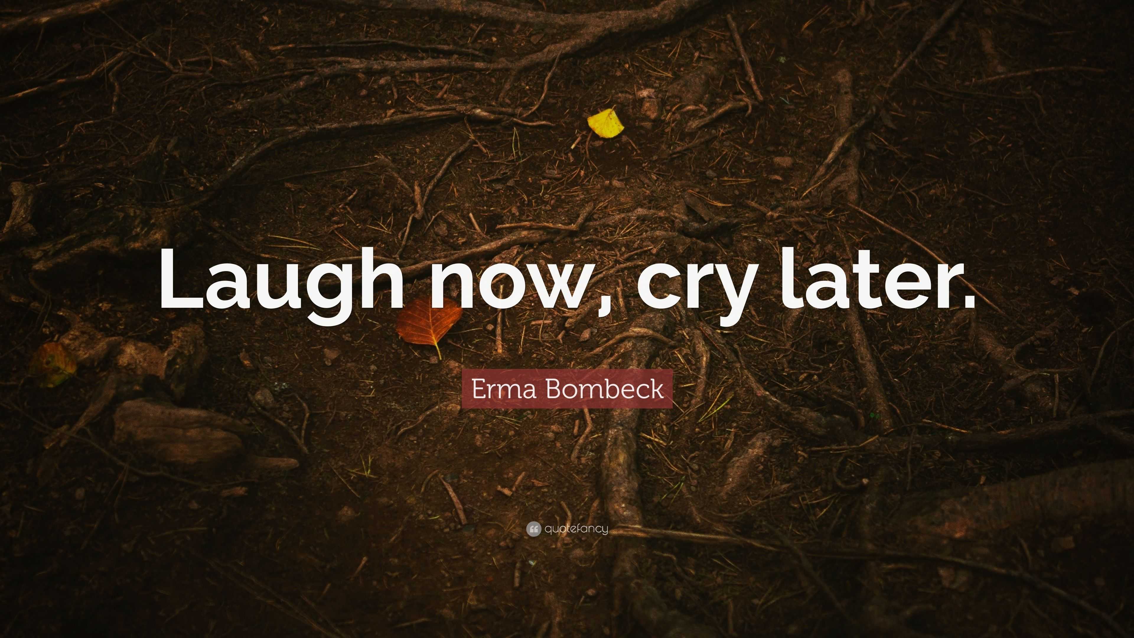 3840x2160 Erma Bombeck Quote: “Laugh now, cry later.”
