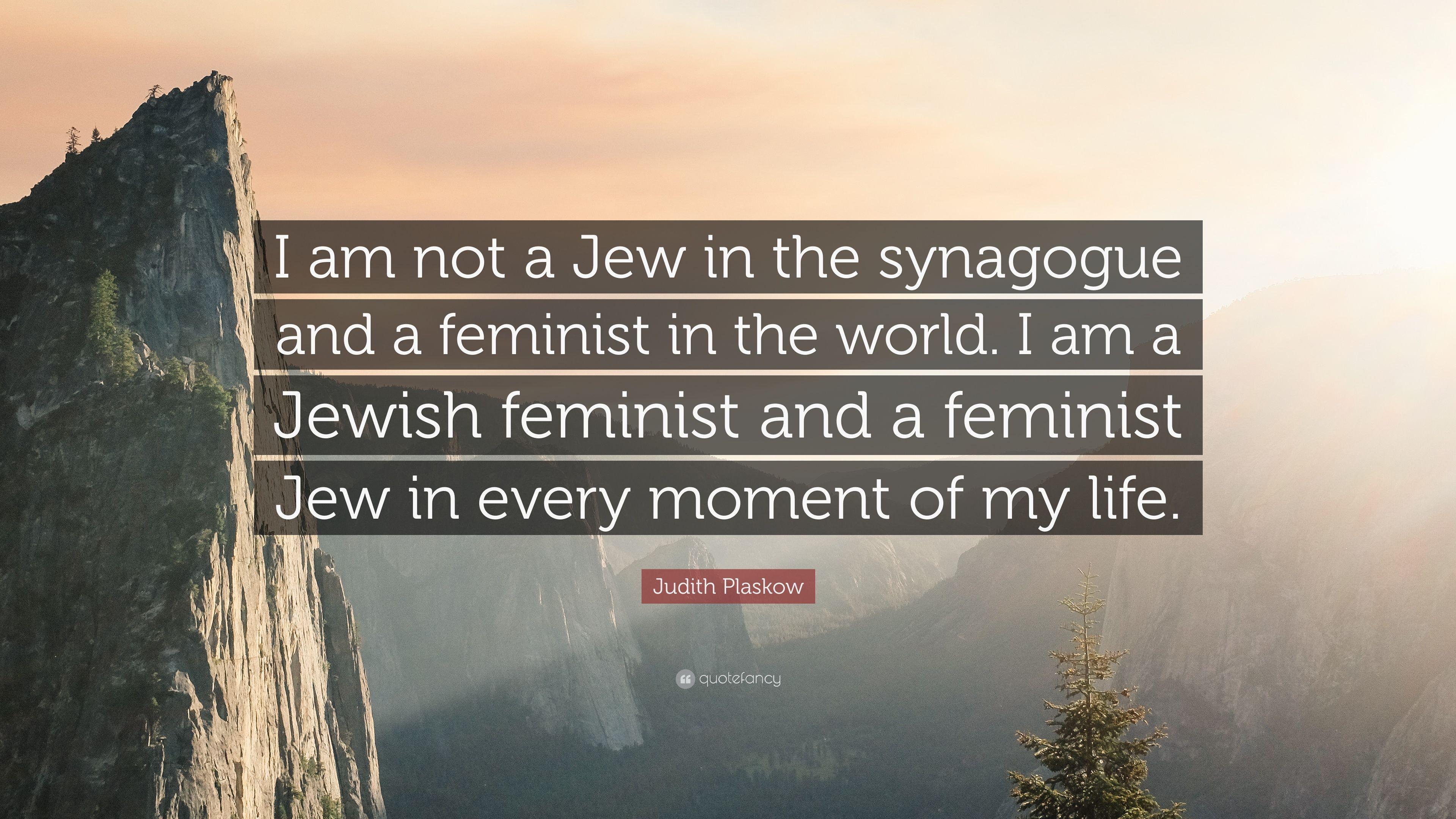 3840x2160 Judith Plaskow Quote: “I am not a Jew in the synagogue and a