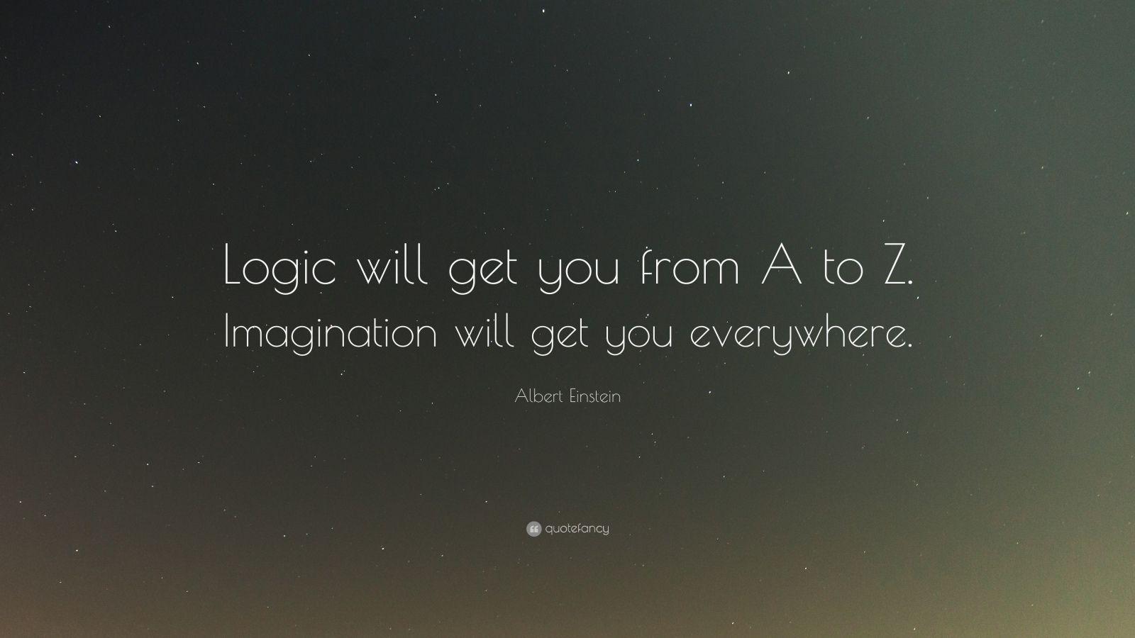 1600x900 Albert Einstein Quote: “Logic will get you from A to Z