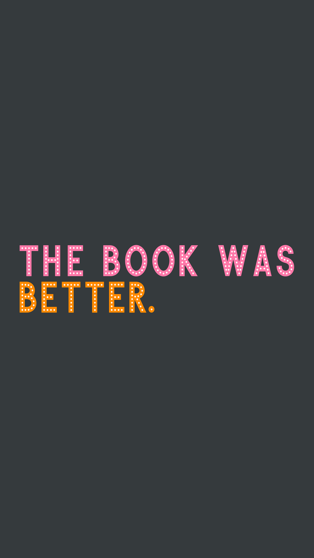 1080x1920 Wallpaper The Book Was Better IPhone 6