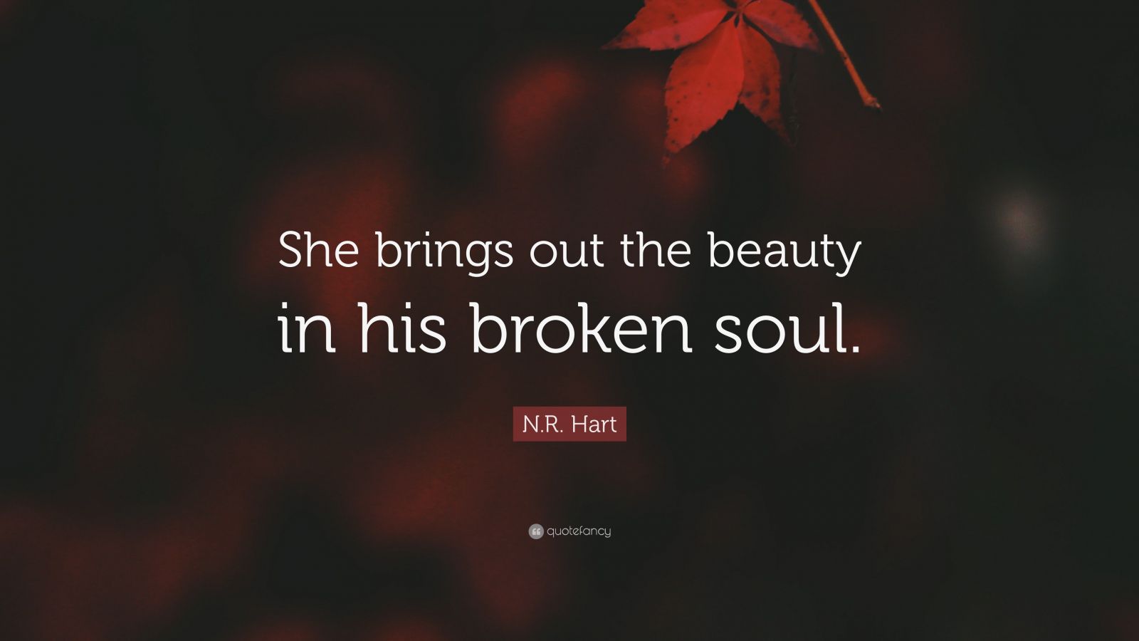 1600x900 N.R. Hart Quote: “She brings out