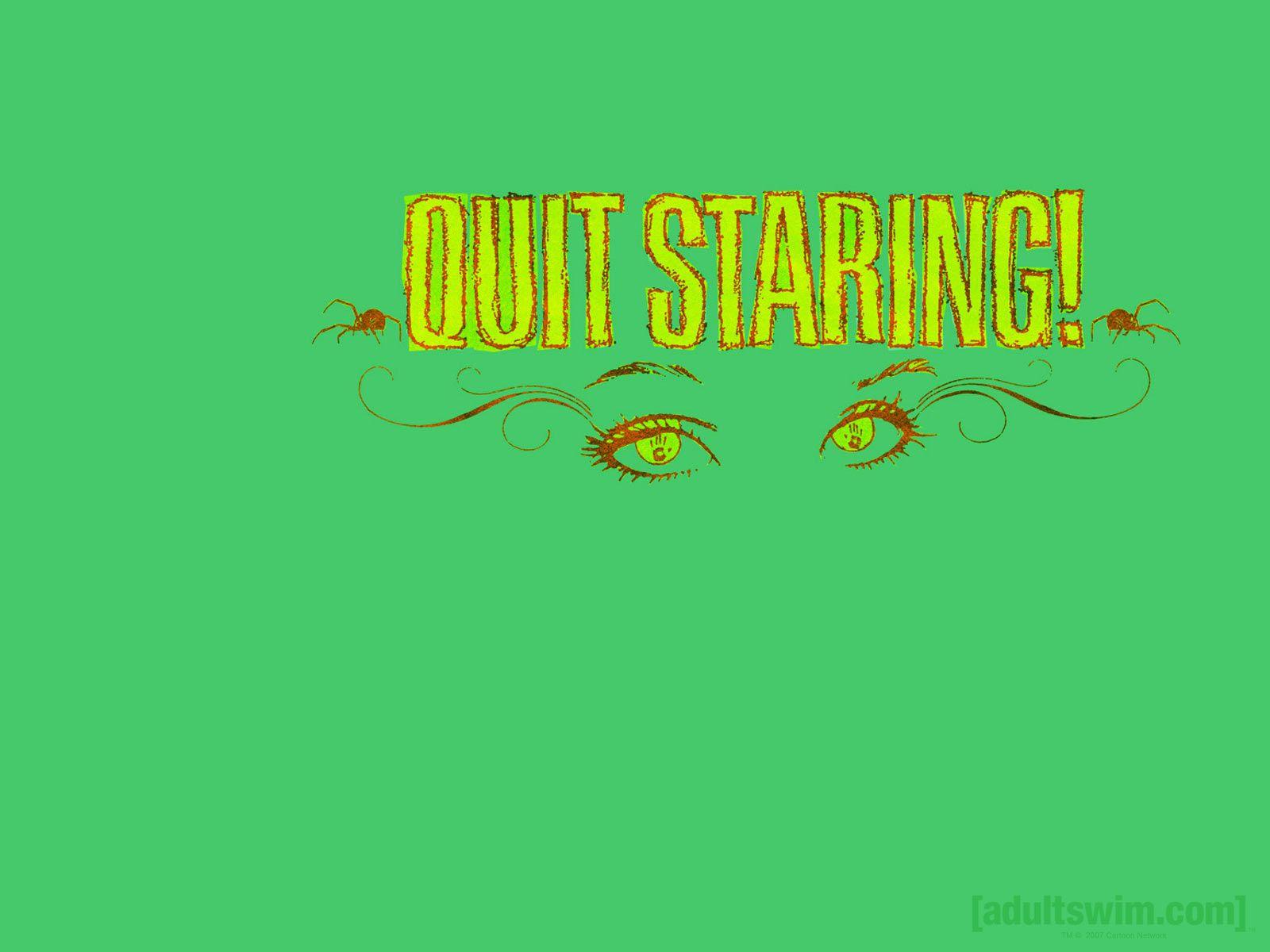 1600x1200 Download the Quit Staring Wallpaper, Quit Staring iPhone