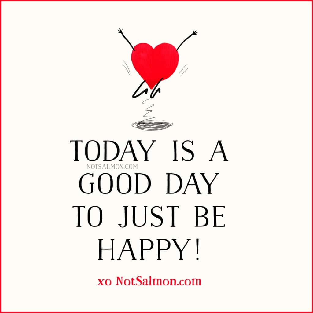 1024x1024 Today is a Good Day to Just Be Happy