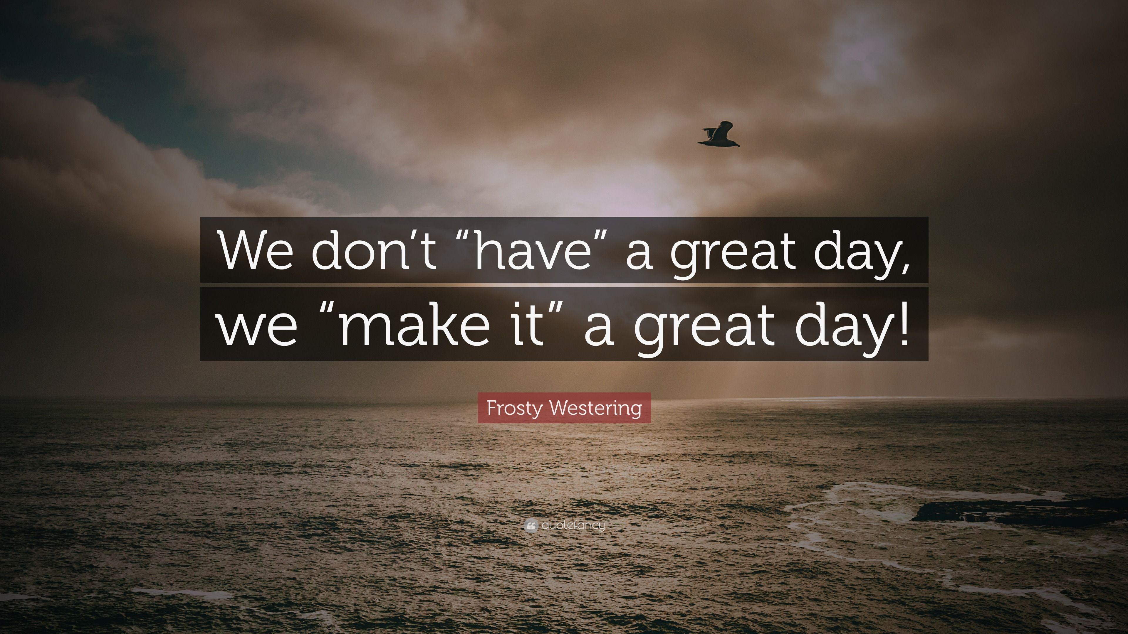 3840x2160 Frosty Westering Quote: “We don't “have