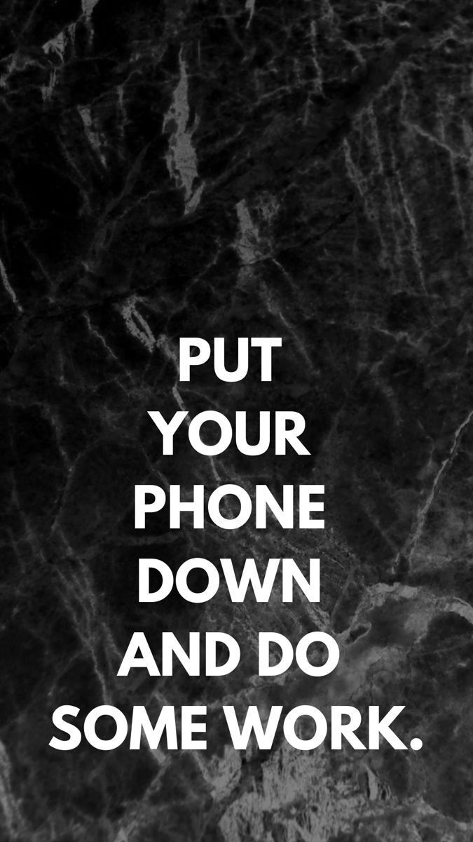 675x1200 PHONE DOWN AND DO SOME WORK wallpaper