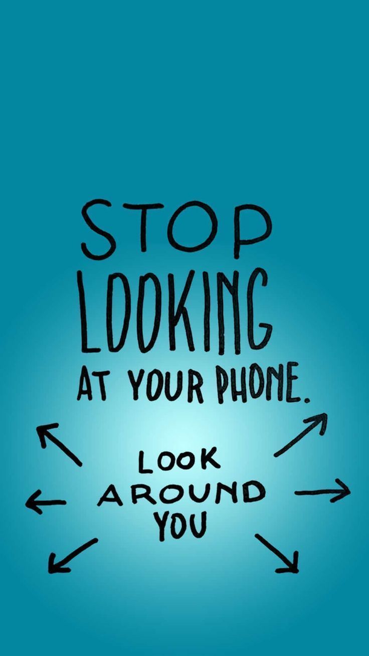 736x1308 Stop Looking At Your Phone