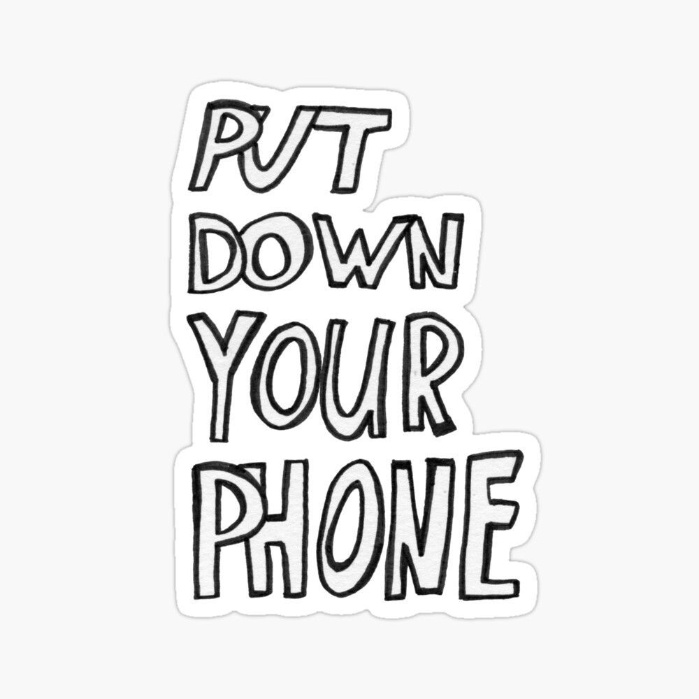 1000x1000 Put Down Your Phone Sticker