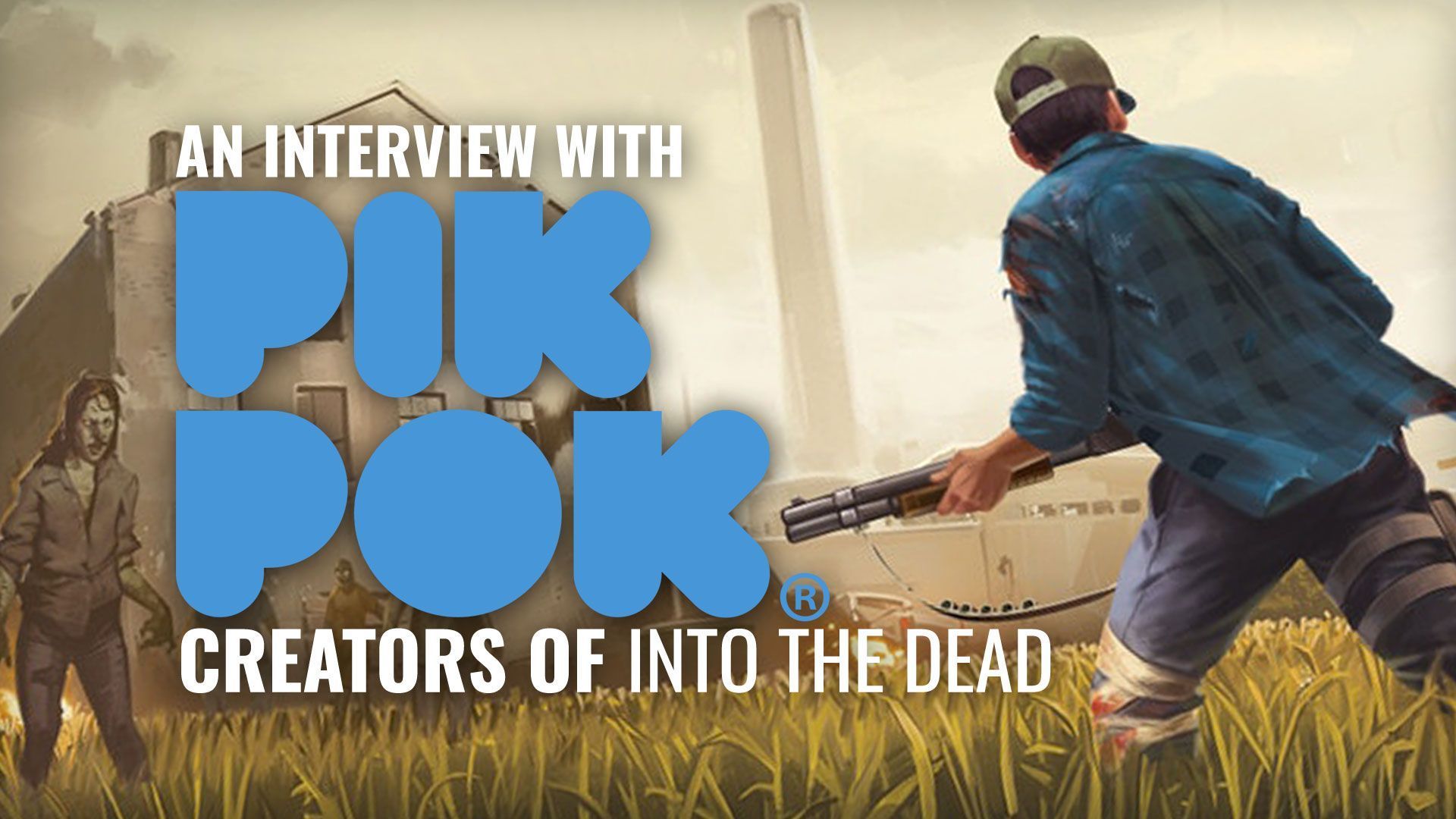 1920x1080 Q&A Time! PikPok Talk Into The Dead