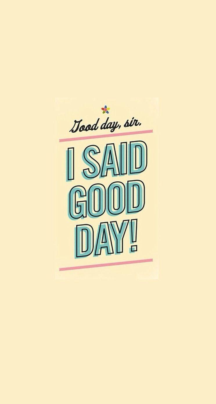 744x1392 I said Good Day! iPhone Parallax Wallpaper. geek out