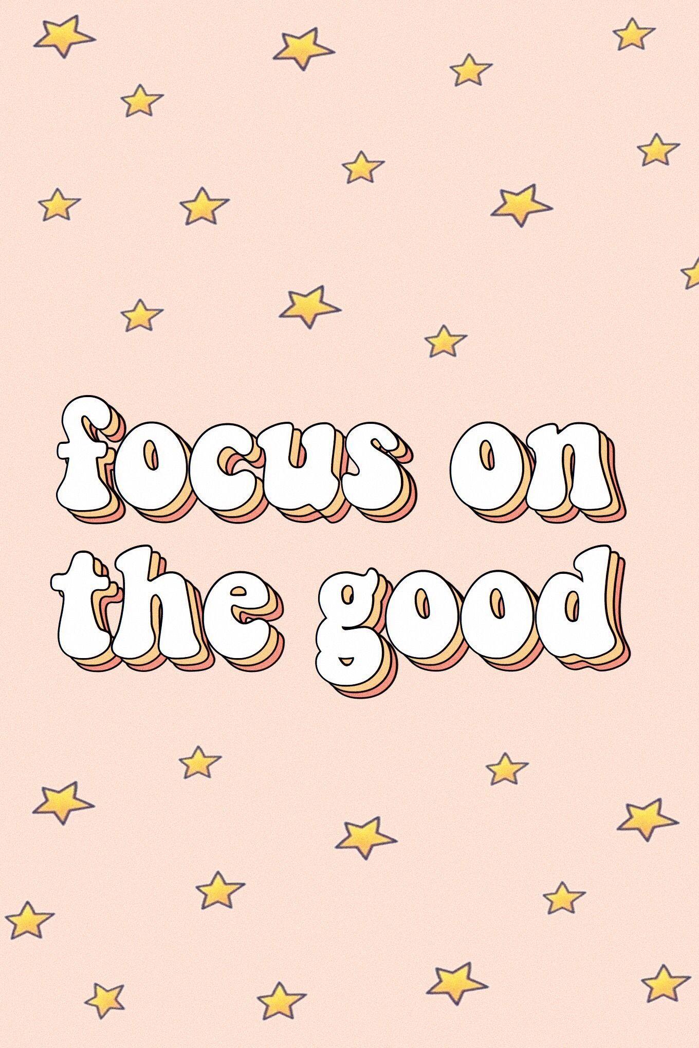 1360x2040 focus on the good words quotes positivity happiness motivate