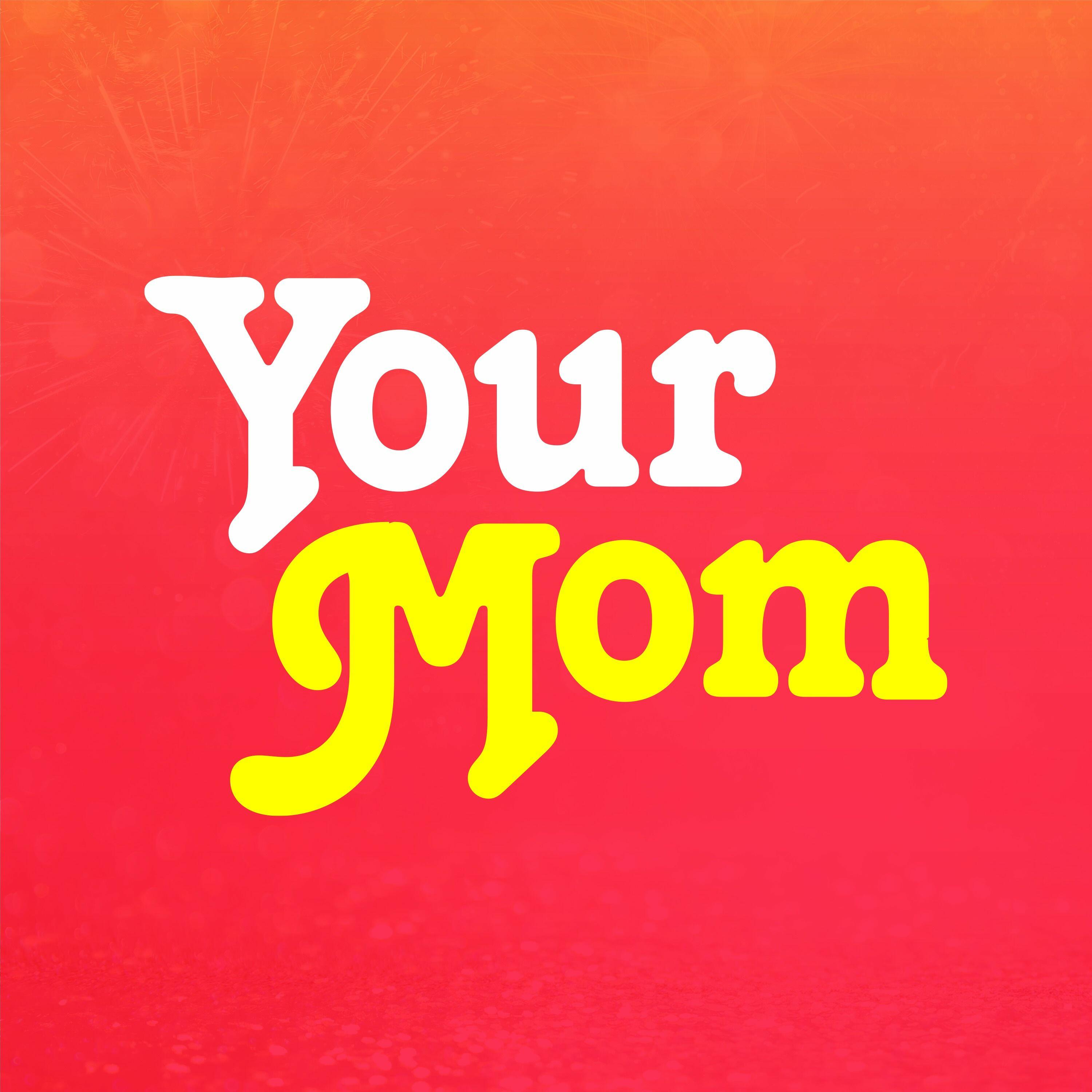 3000x3000 Your Mom™