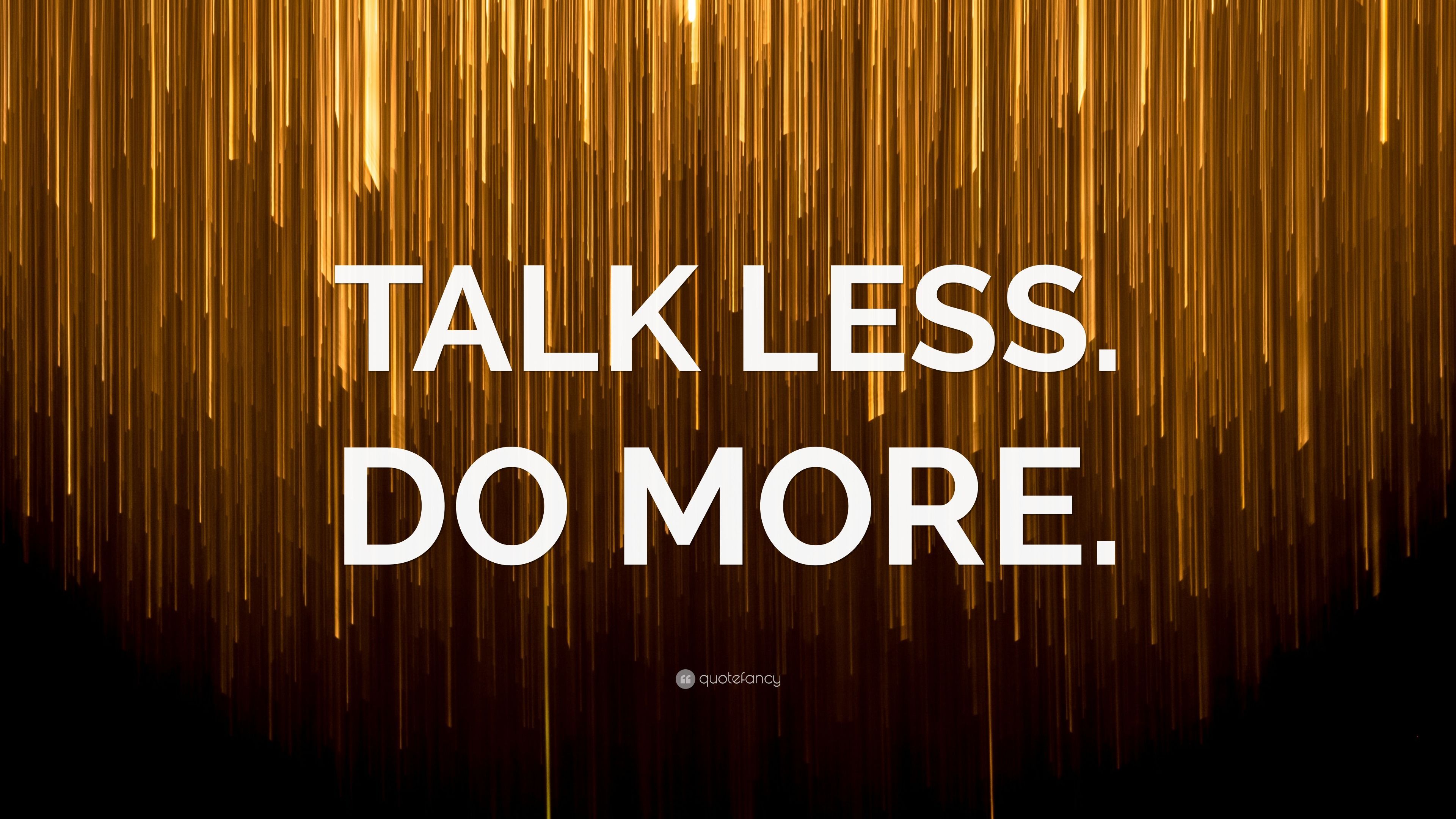 3840x2160 TALK LESS. DO MORE.” Wallpaper