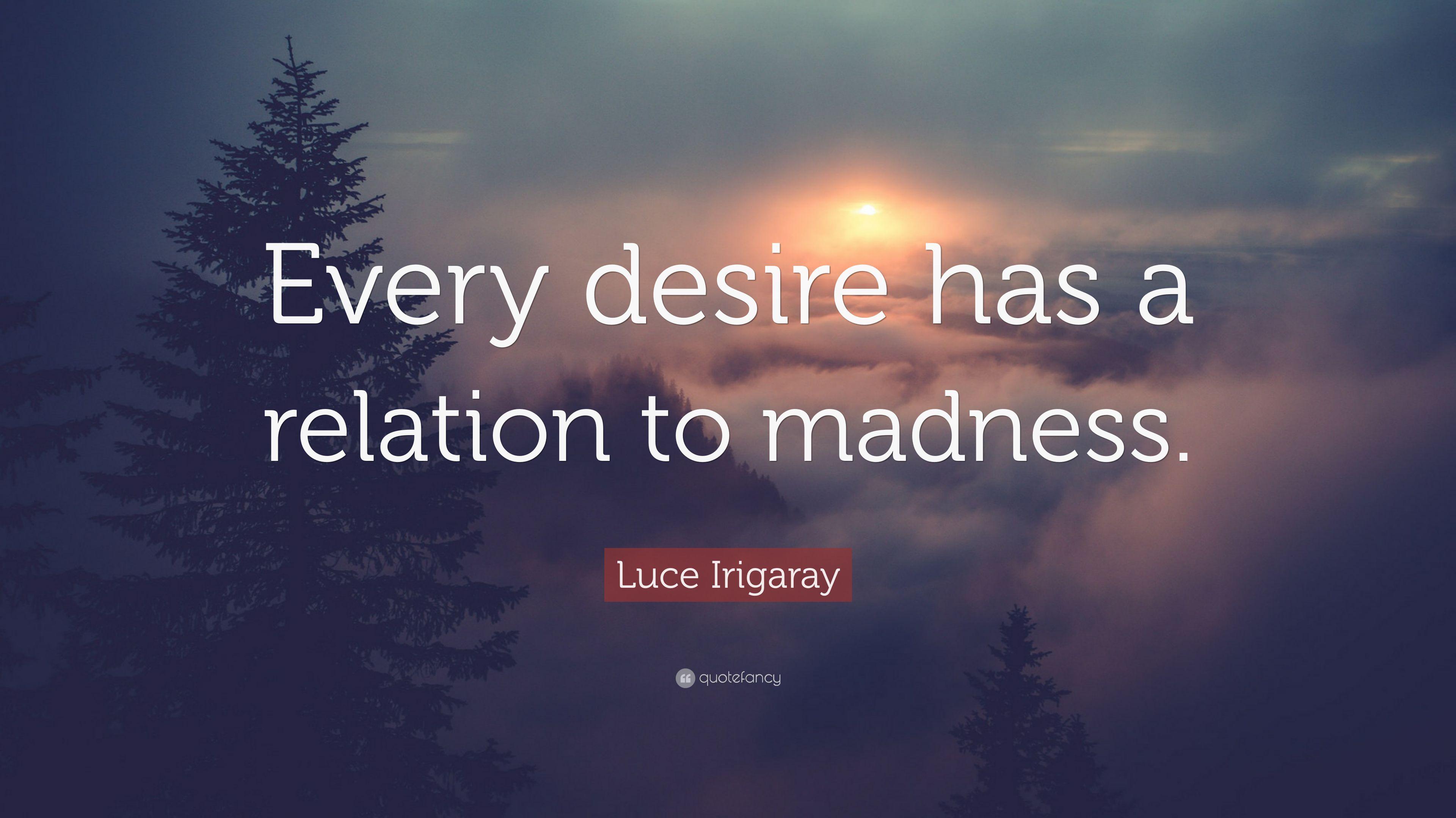 3840x2160 Luce Irigaray Quote: “Every desire has a relation to madness
