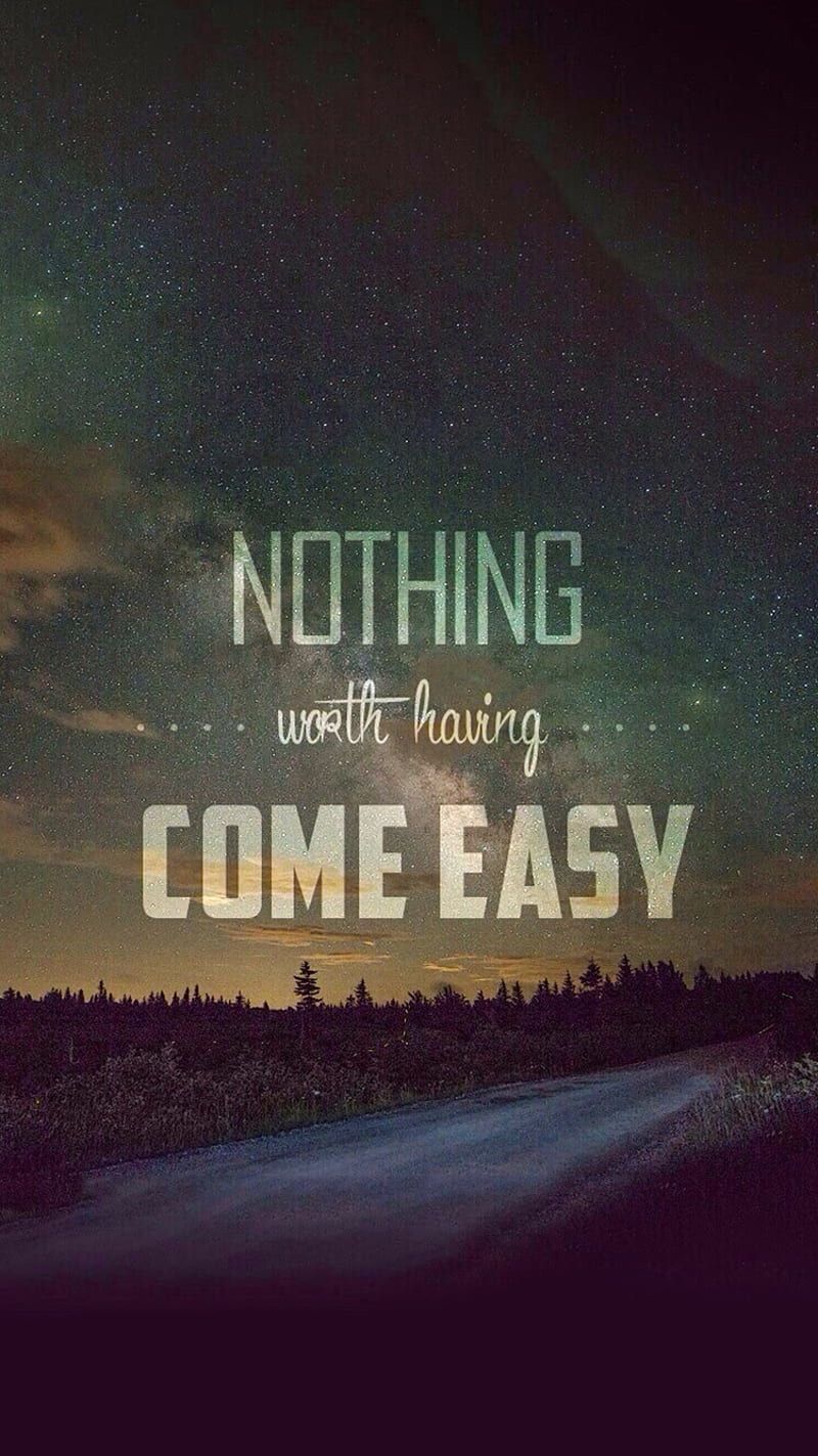 800x1423 Nothing Comes Easy, life, love, nature, nice, road, sayings, sky, wisdom, words, HD phone wallpaper