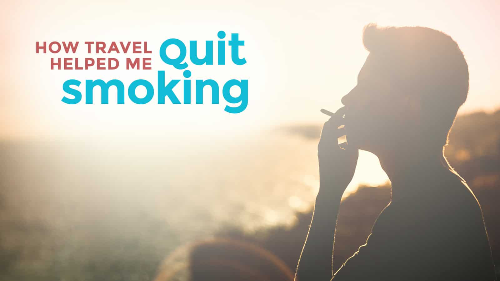 1600x900 How Travel Helped Me Quit Smoking