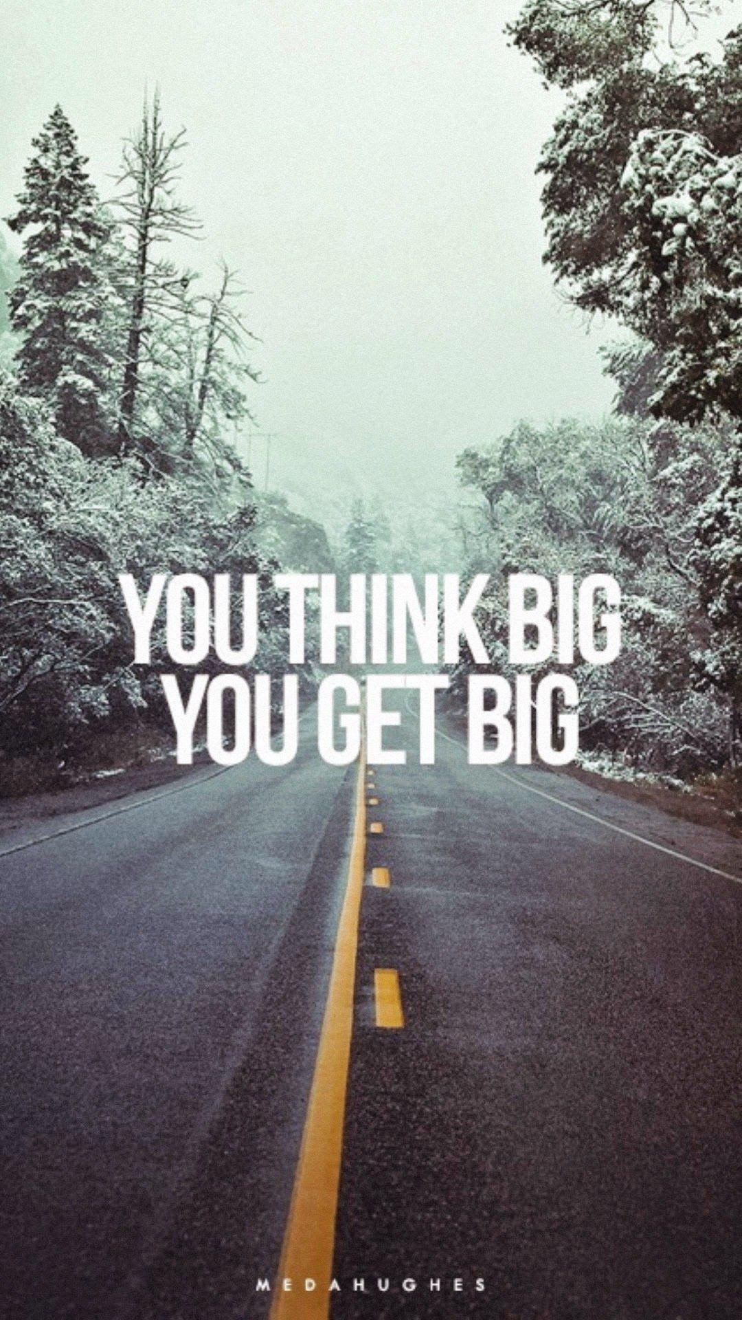 1080x1920 You Think Big You Get Big #iPhone #wallpaper. Think big