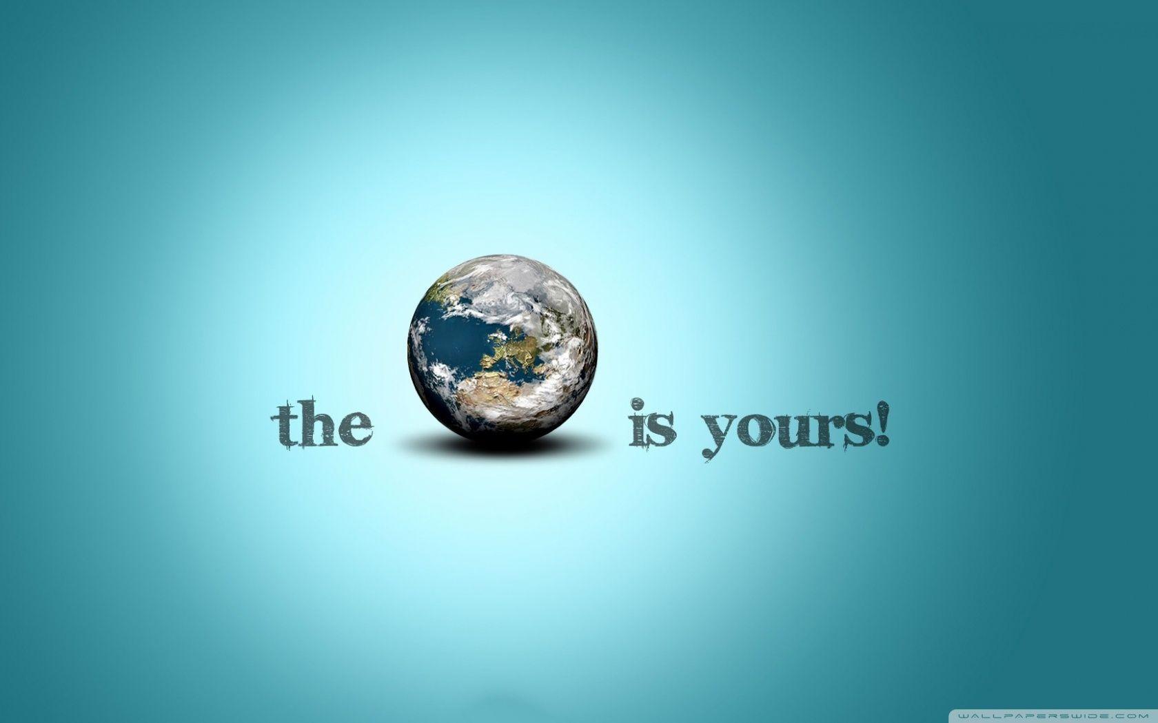 The World Is Yours Wallpapers - Top Free The World Is Yours Backgrounds