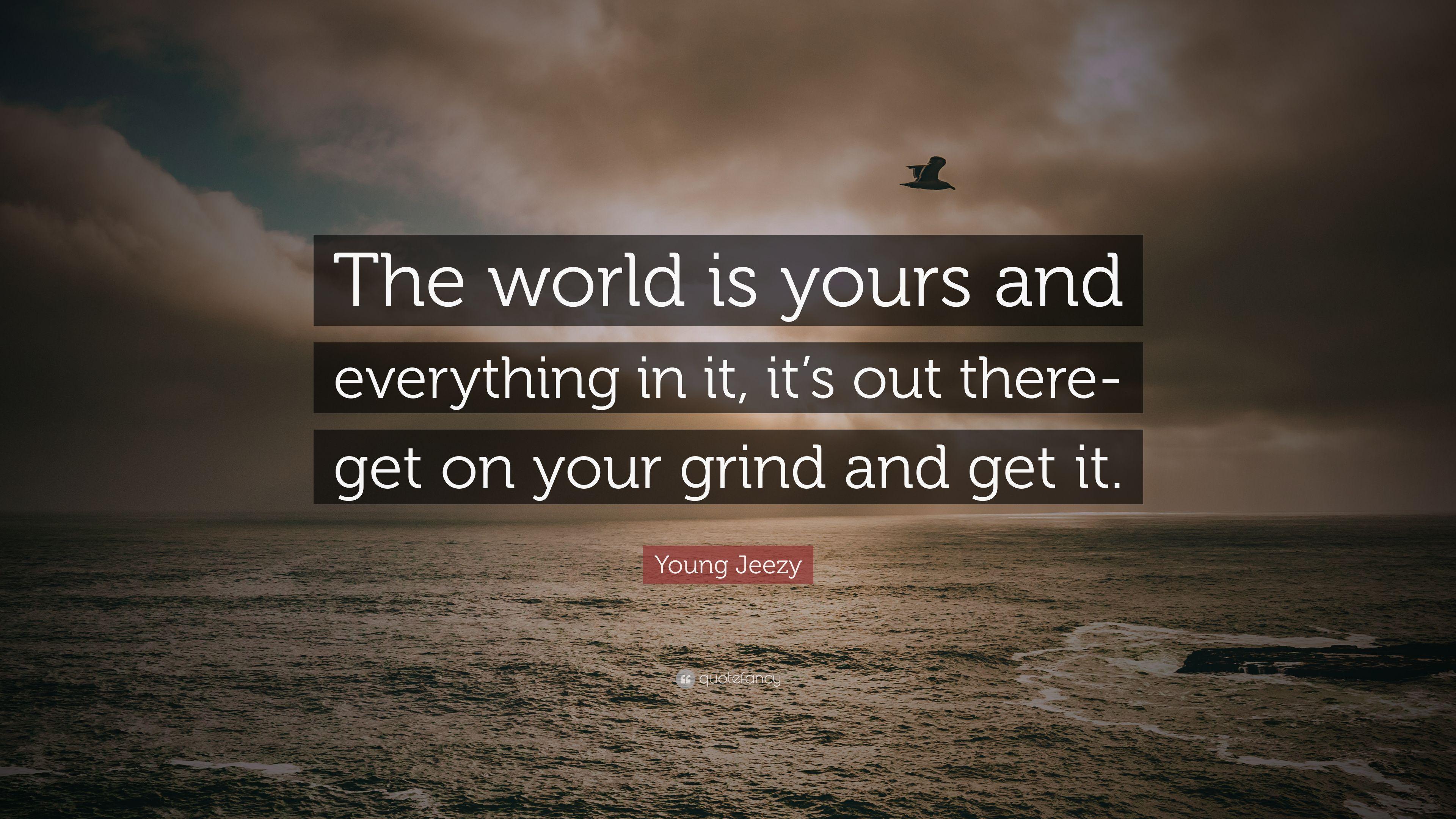 Great The World Is Yours Quotes of all time The ultimate guide 