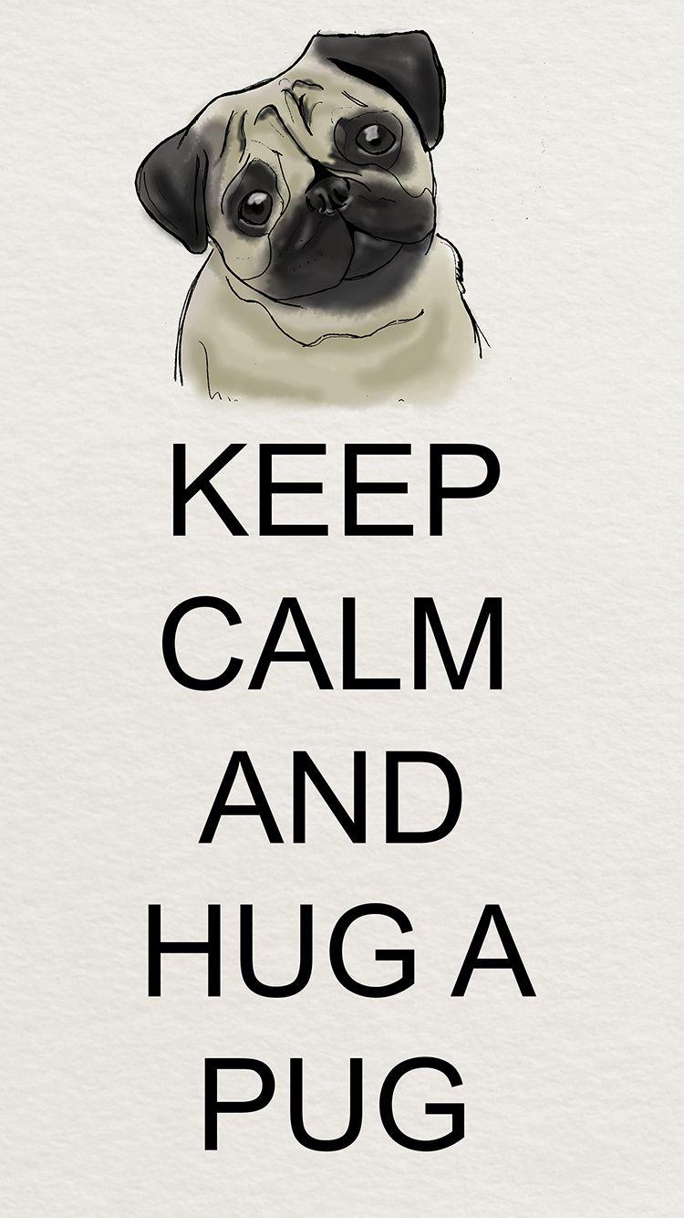750x1334 Phone Wallpaper. Keep Calm and Hug a Pug Pug Diary