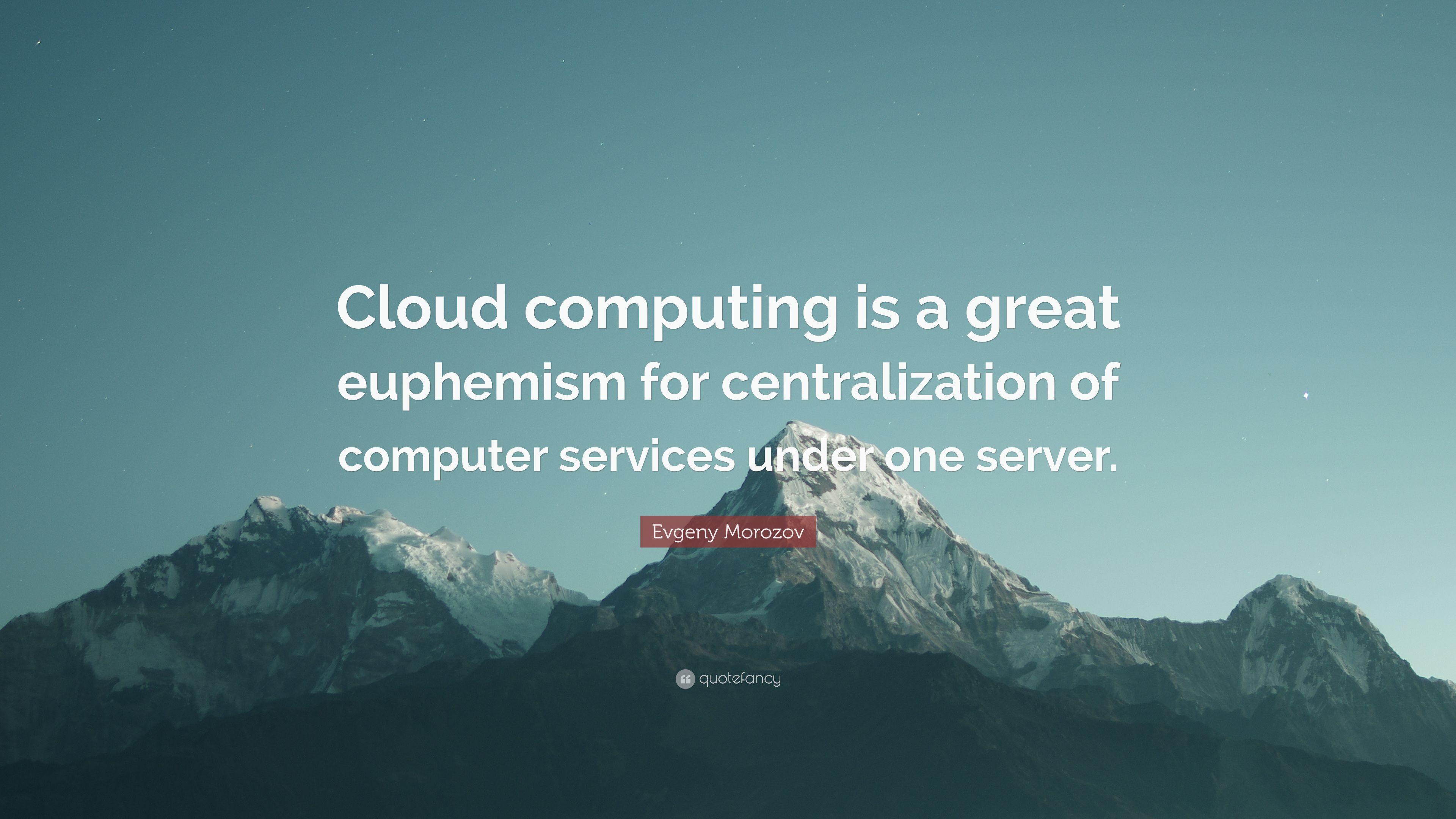 3840x2160 Evgeny Morozov Trích dẫn: “Điện toán đám mây là một phép uyển ngữ tuyệt vời