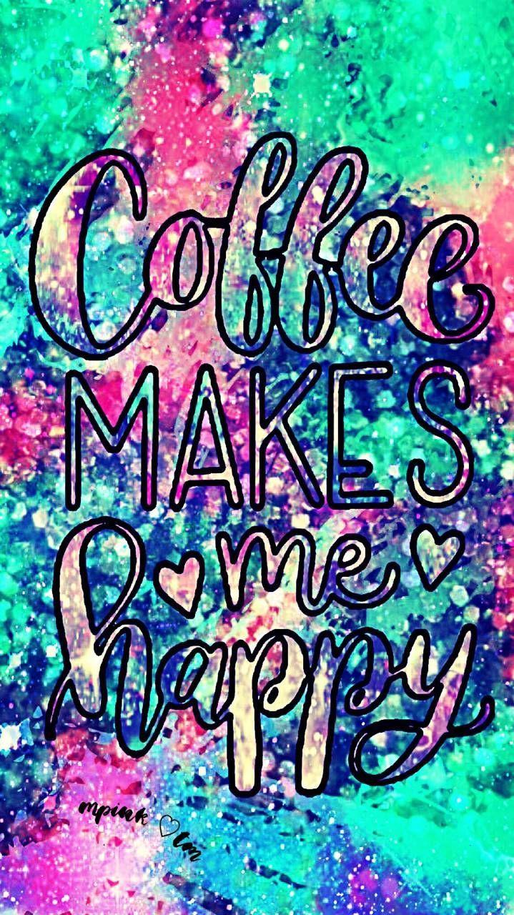 719x1280 Coffee Makes Me Happy Galaxy Wallpaper #androidwallpaper