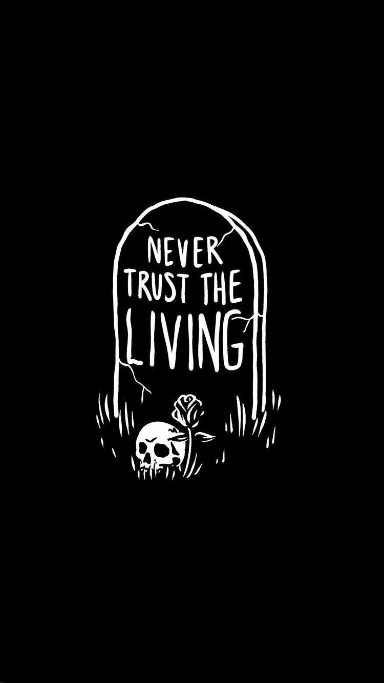 750x1331 Never trust the living. Dark wallpaper, Never