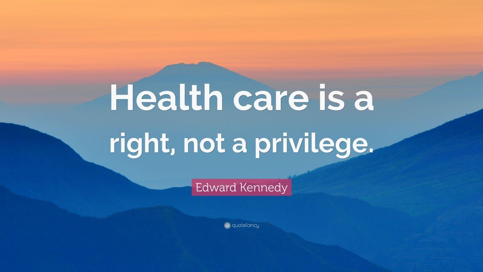 1600x900 Edward Kennedy Quote: “Health care is a right, not a privilege.” 9
