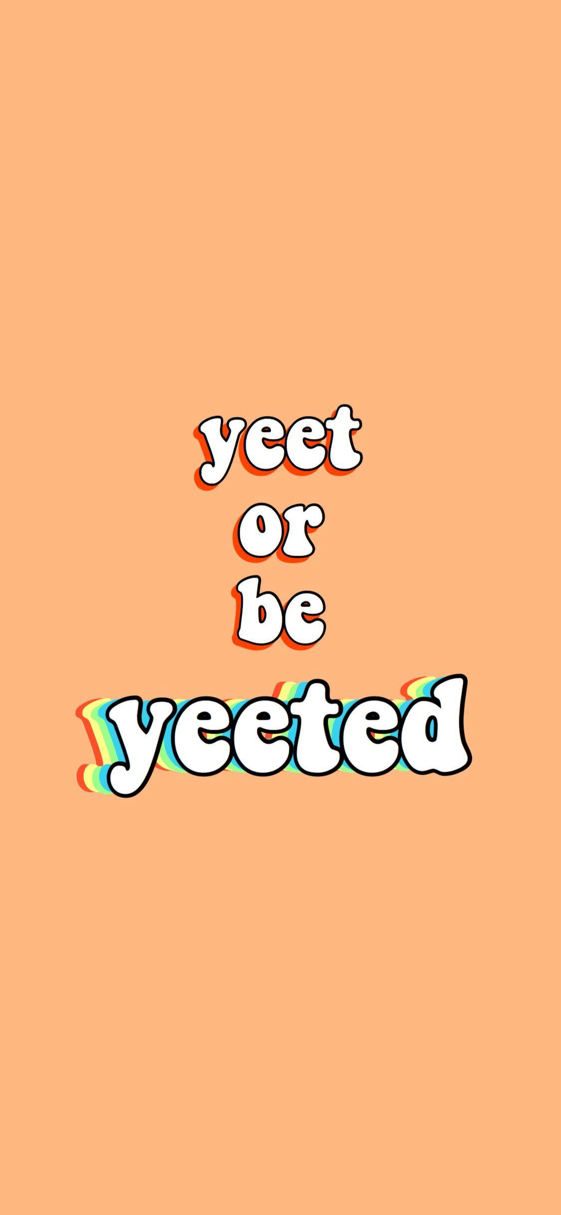 Yeet Or Be Yeeted Background
