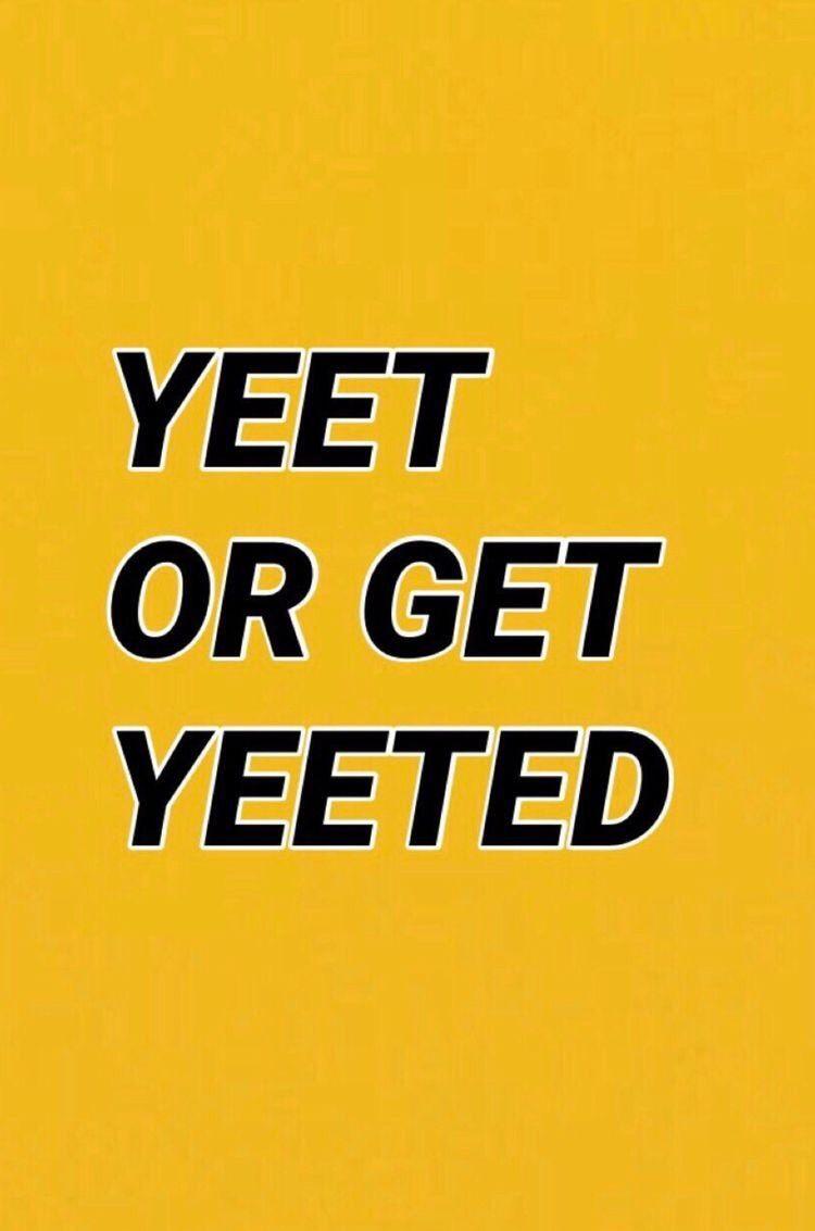 Yeet Or Be Yeeted Wallpapers Top Free Yeet Or Be Yeeted Backgrounds Wallpaperaccess 5698