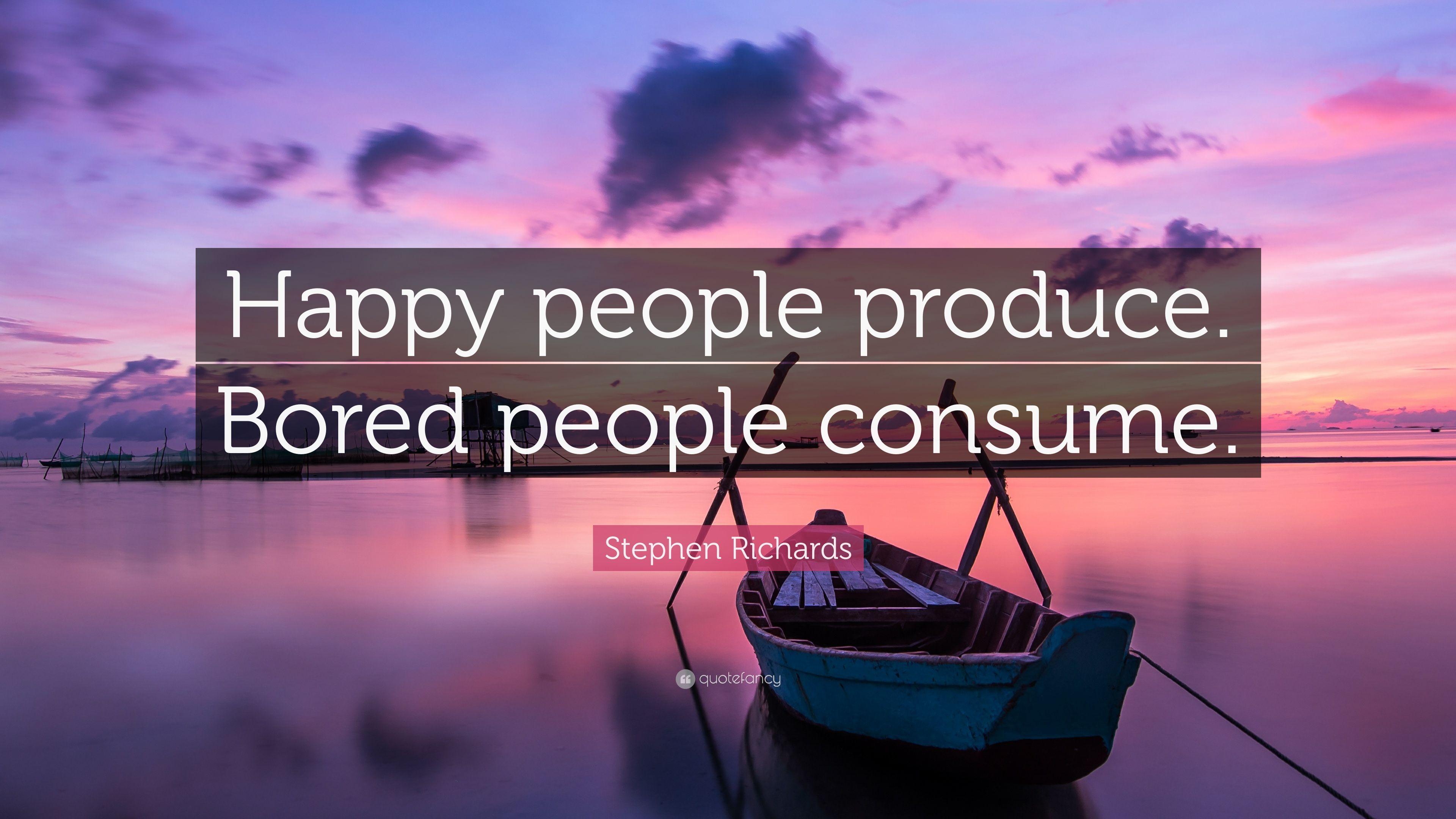 3840x2160 Stephen Richards Quote: “Happy people produce. Bored people
